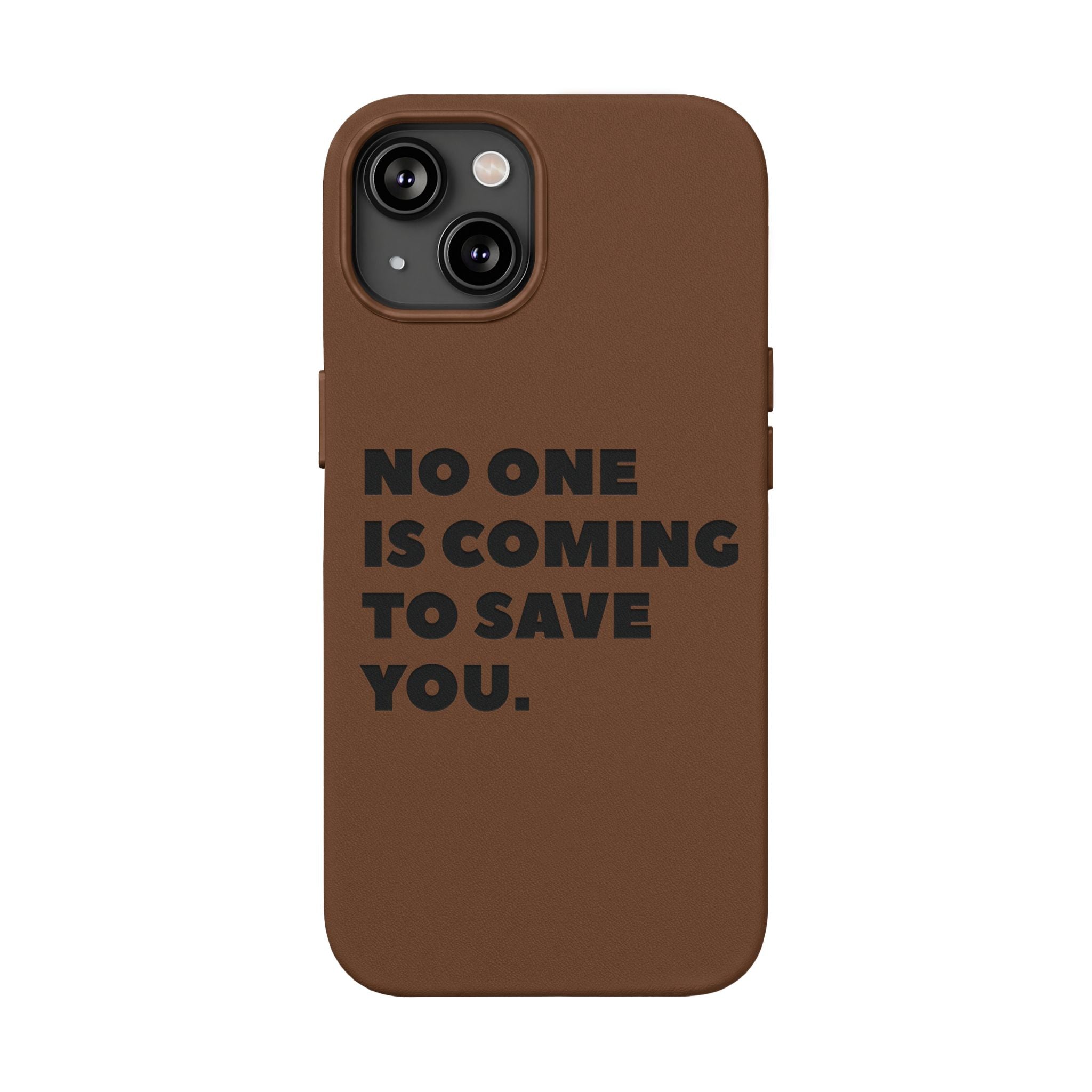 “No One Is Coming To Save You” Phone Case — Black PU Leather Engraved