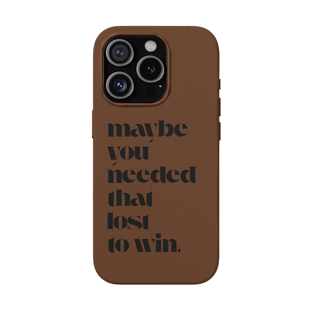 Engraved Motivational Quote “maybe you needed that lost to win.”—PU Leather Phone Case