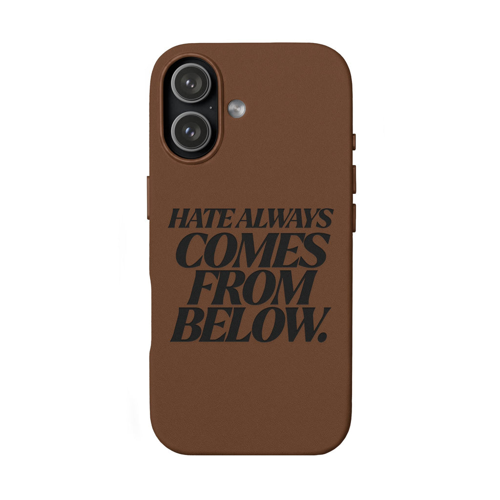 "Hate Always Comes From Below" Engraved PU Leather Phone Case