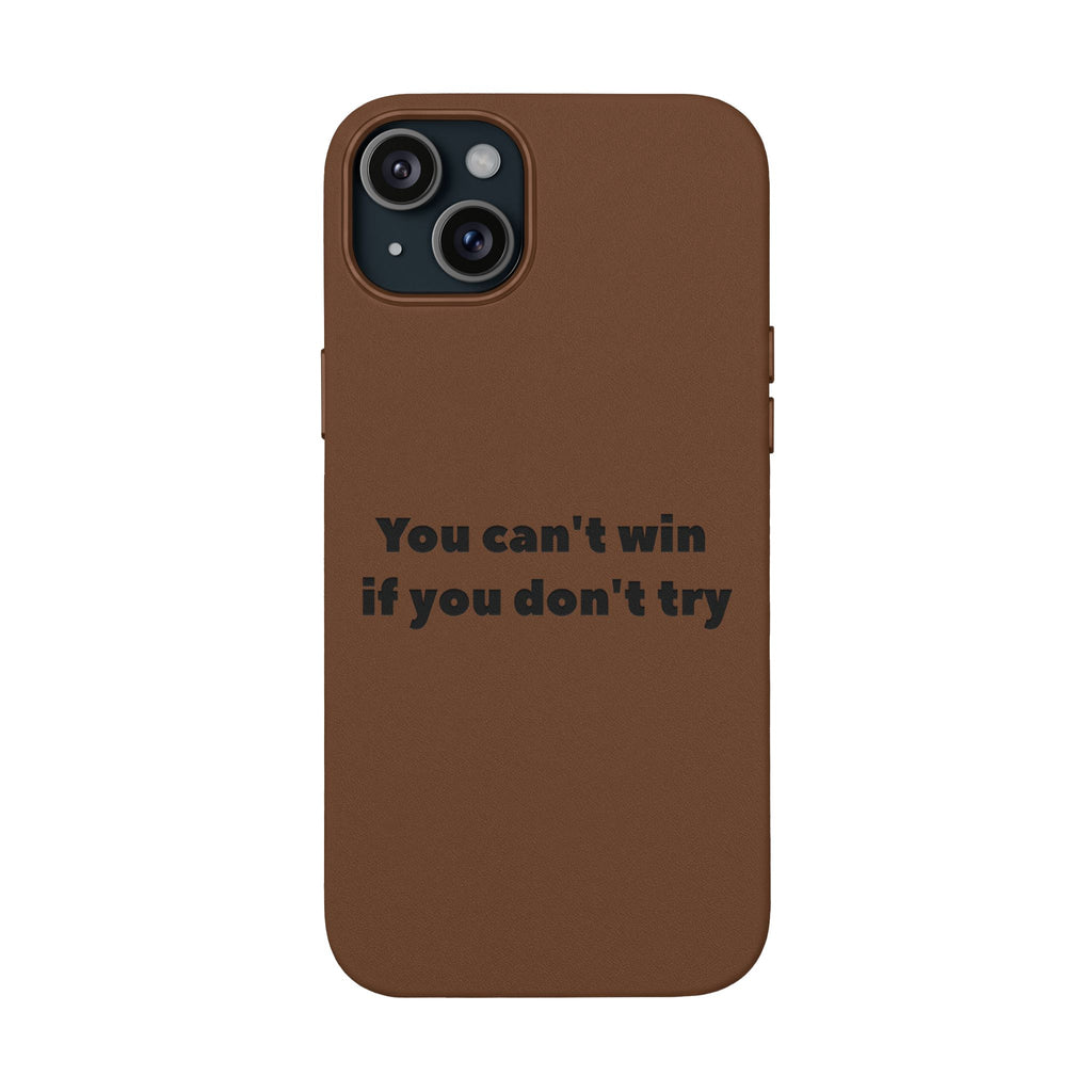 You can't win if you don't try Engraved Quote— PU Leather Phone Case
