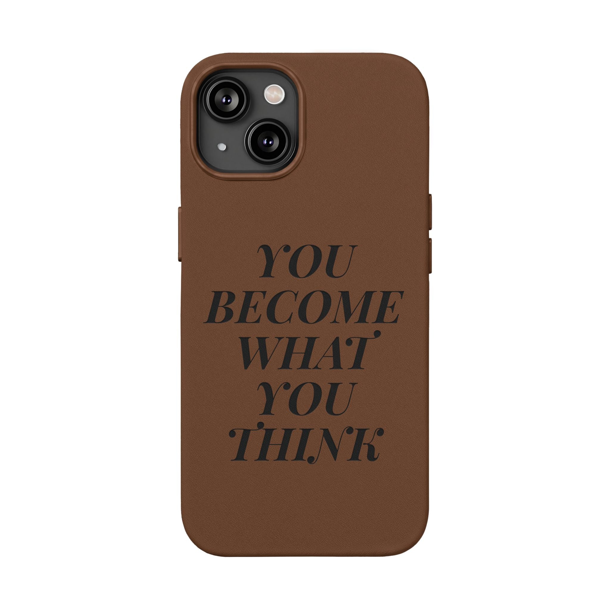 You Become What You Think  Engraved PU Leather Phone Case