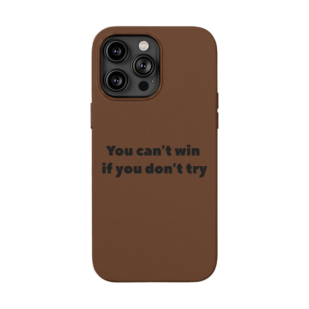 You can't win if you don't try Engraved Quote— PU Leather Phone Case