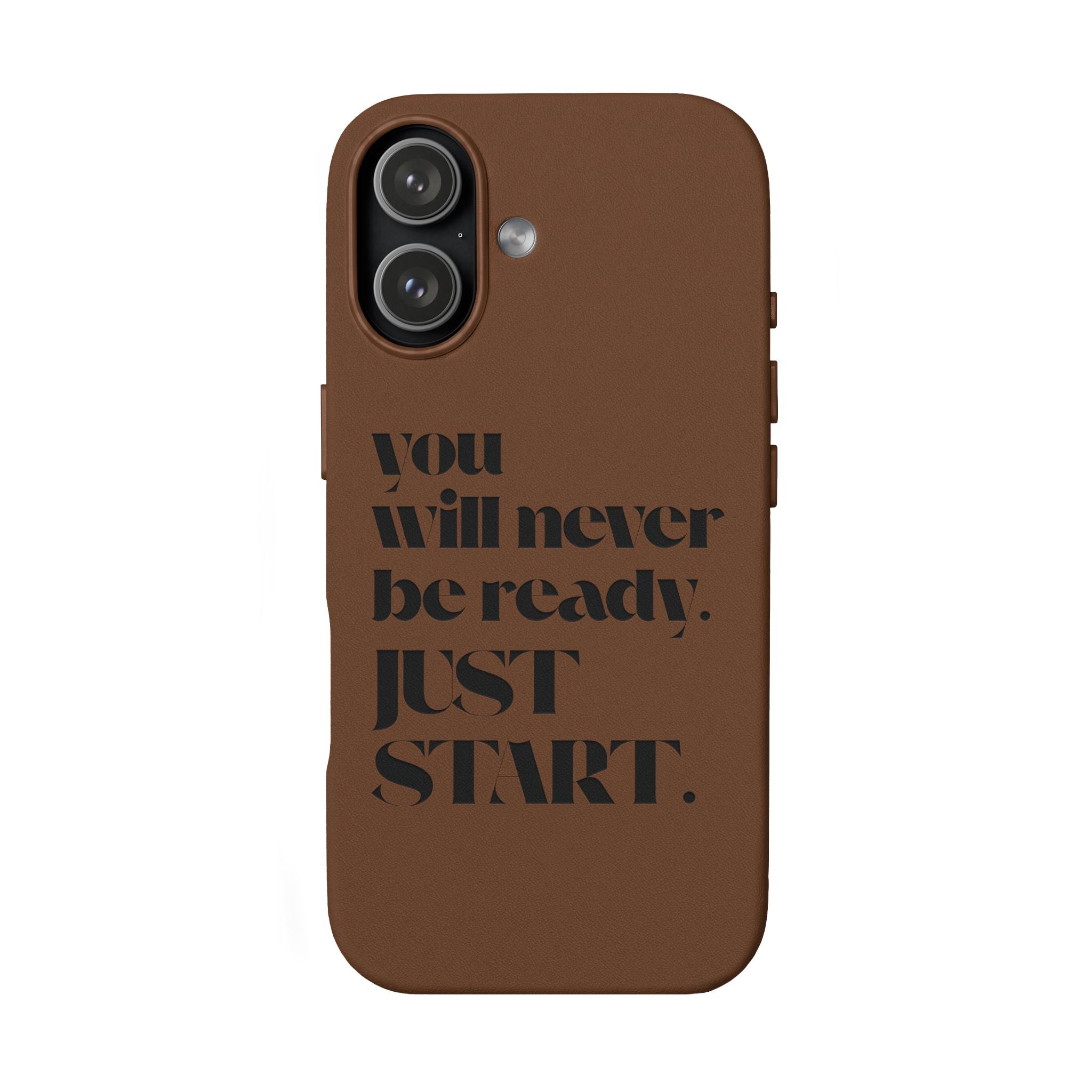 "Will Never Be Ready. JUST START." Motivational Brown —Engraved PU Leather Phone Case