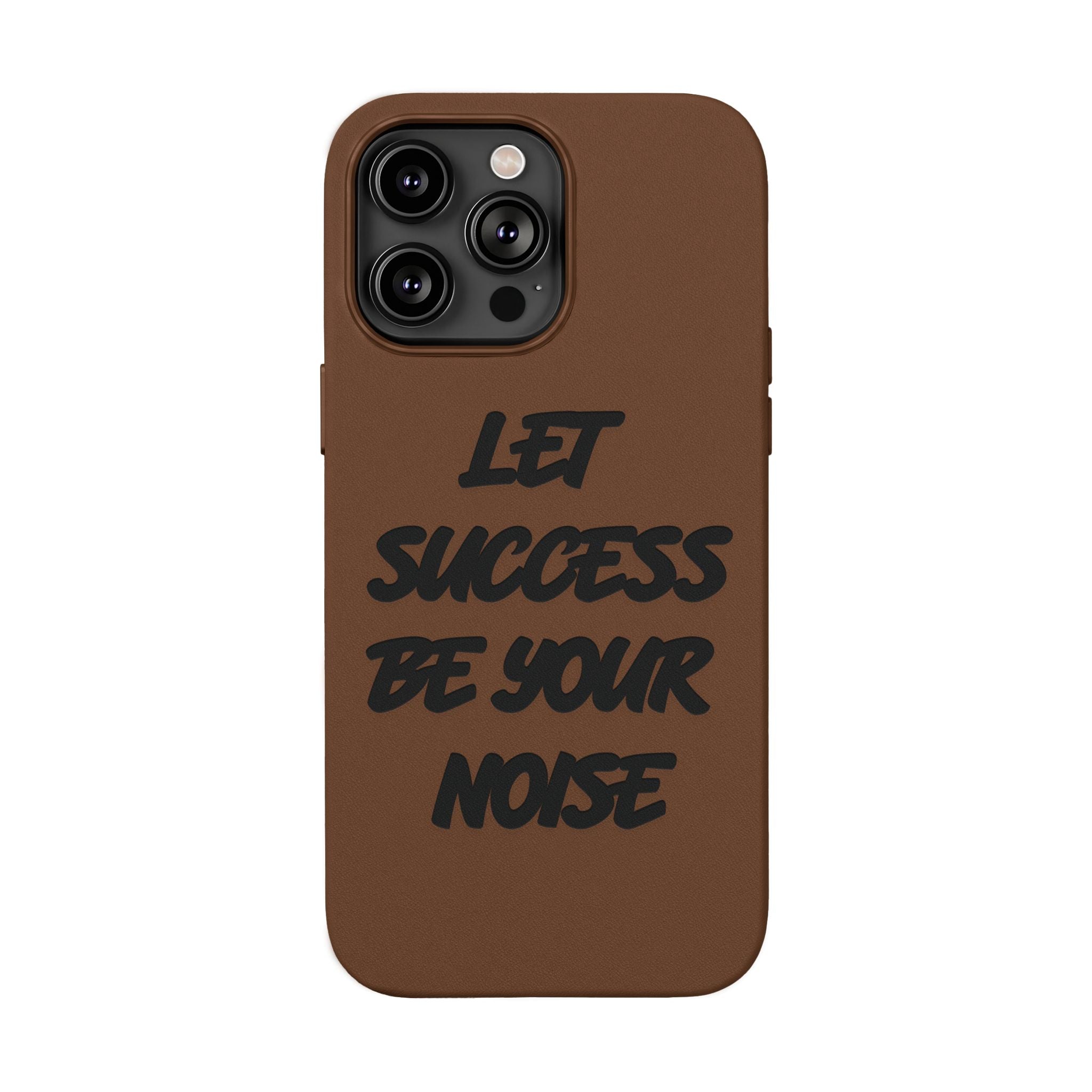 “Let Success Be Your Noise” Engraved — Leather Phone Case