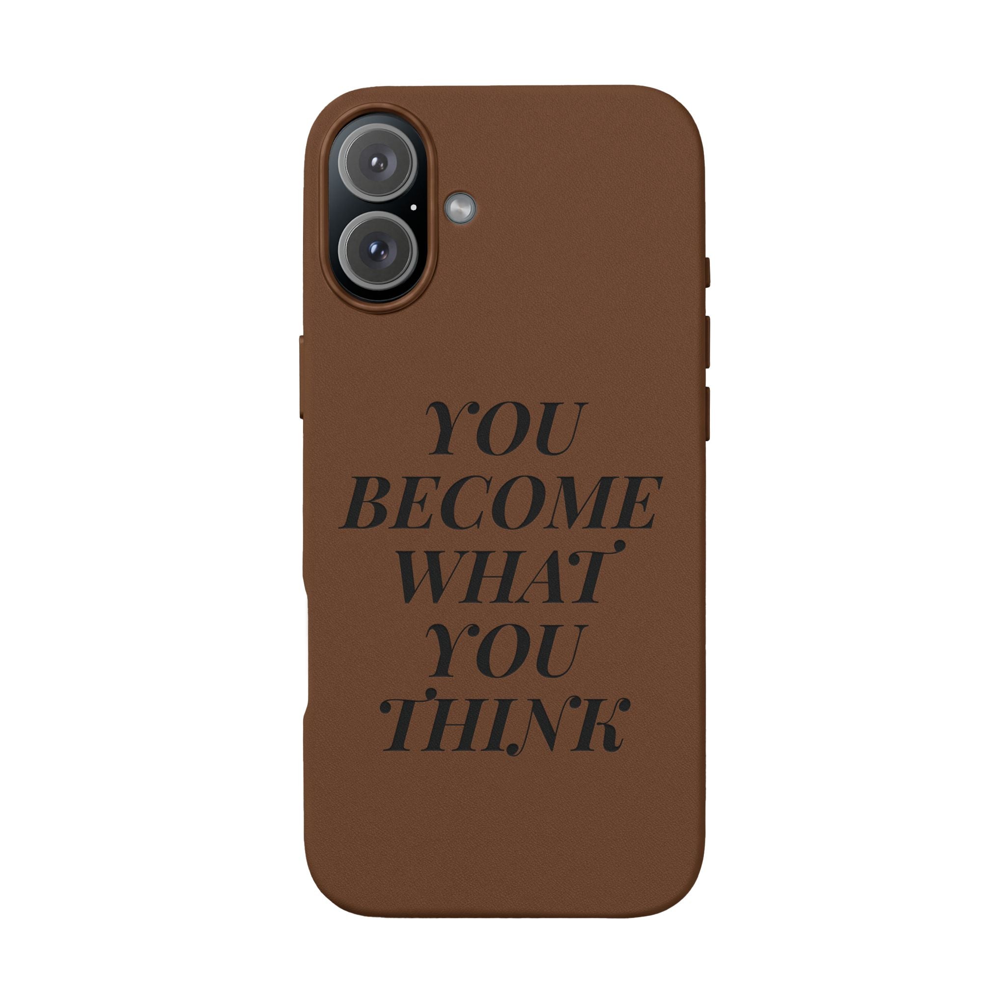 You Become What You Think  Engraved PU Leather Phone Case