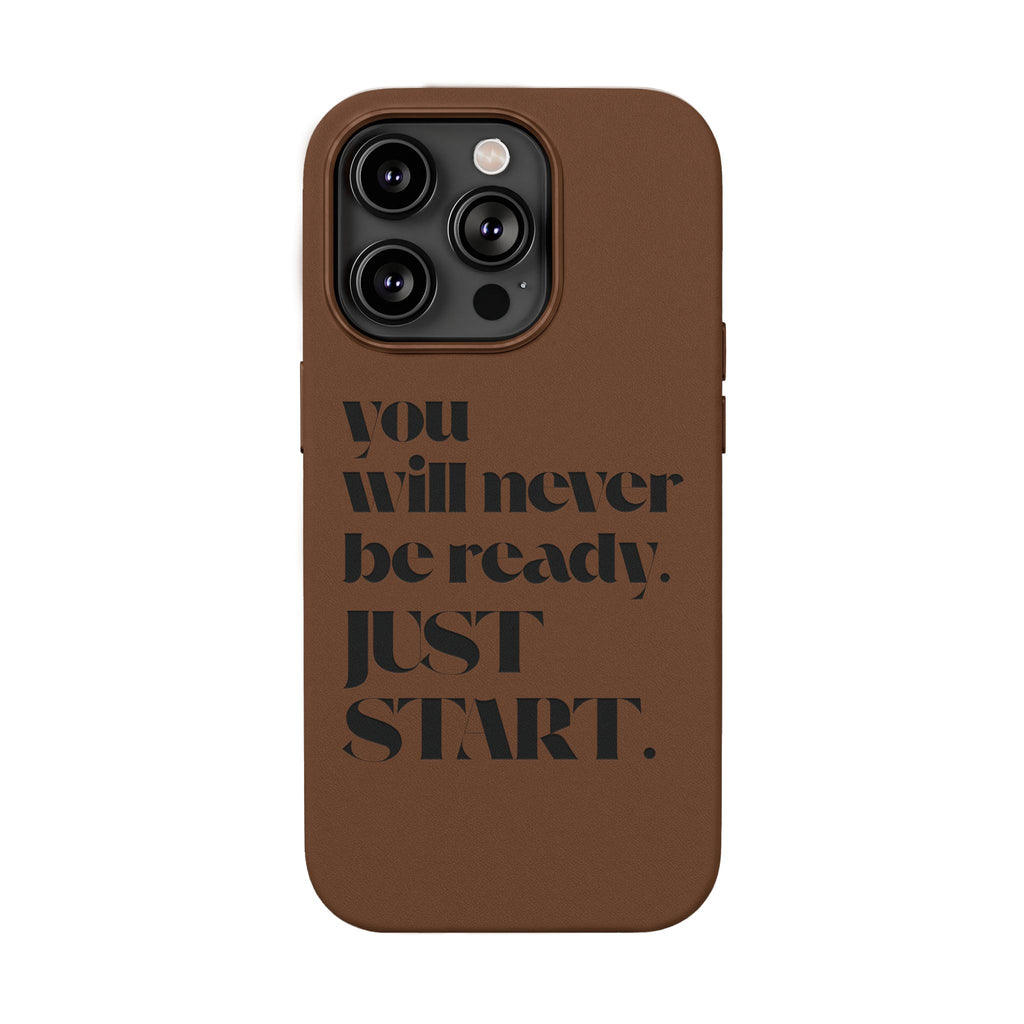 "Will Never Be Ready. JUST START." Motivational Brown —Engraved PU Leather Phone Case