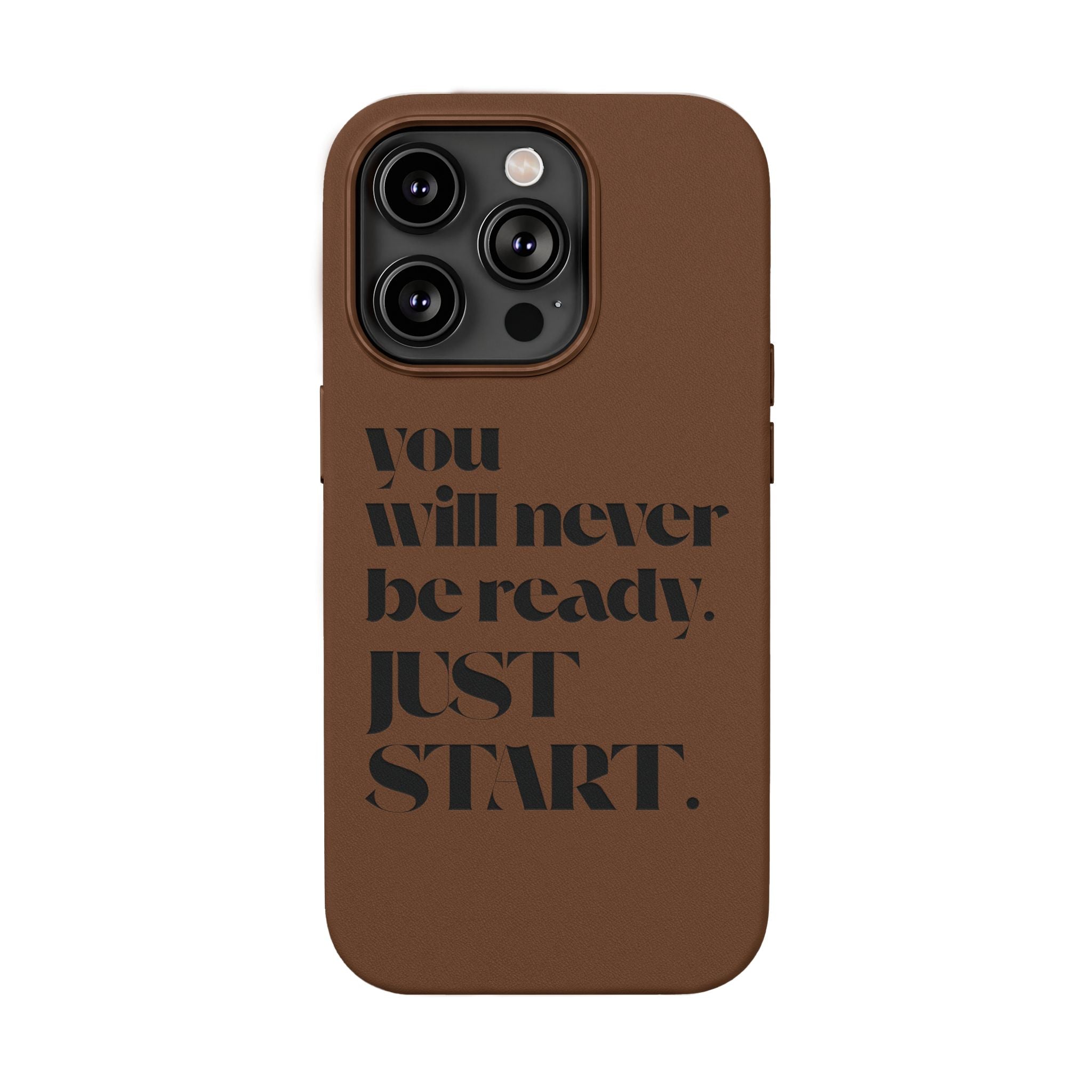 "Will Never Be Ready. JUST START." Motivational Brown —Engraved PU Leather Phone Case
