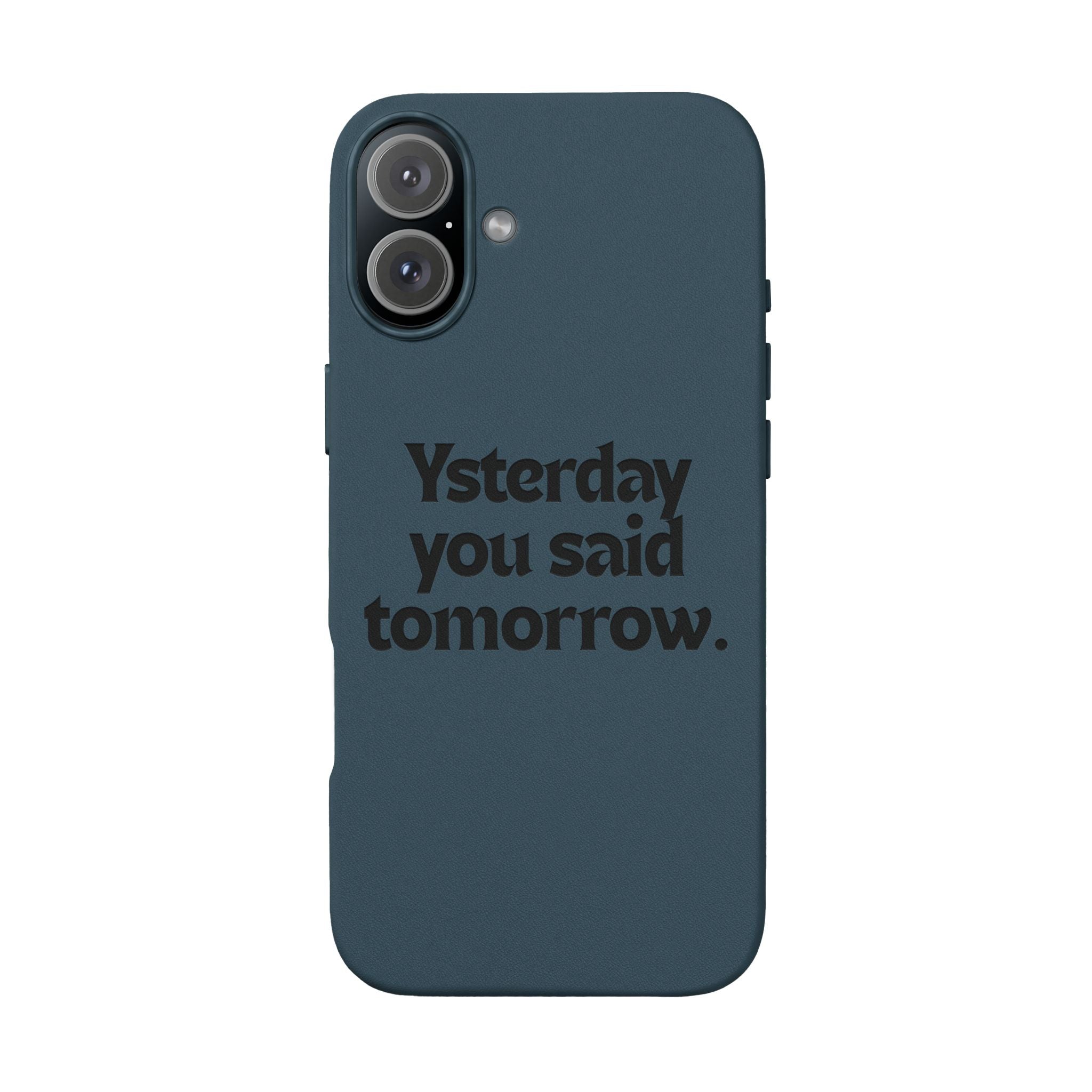 "Yesterday You Said Tomorrow" Engraved Motivational Quote—PU Leather Phone Case