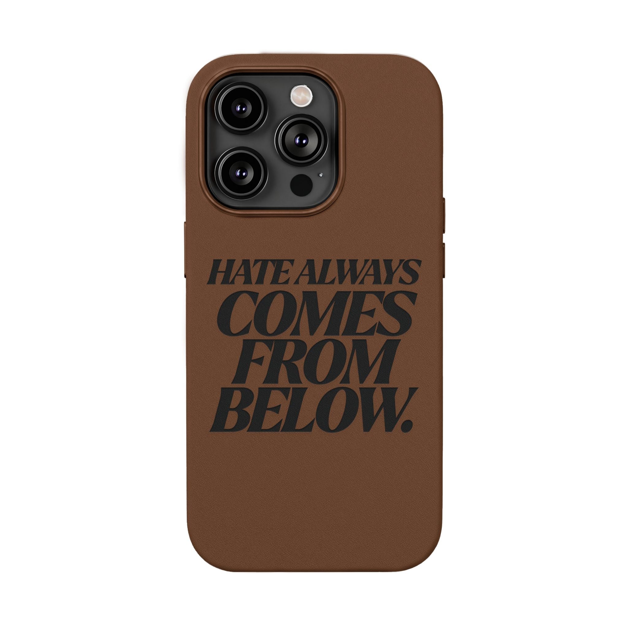 "Hate Always Comes From Below" Engraved PU Leather Phone Case