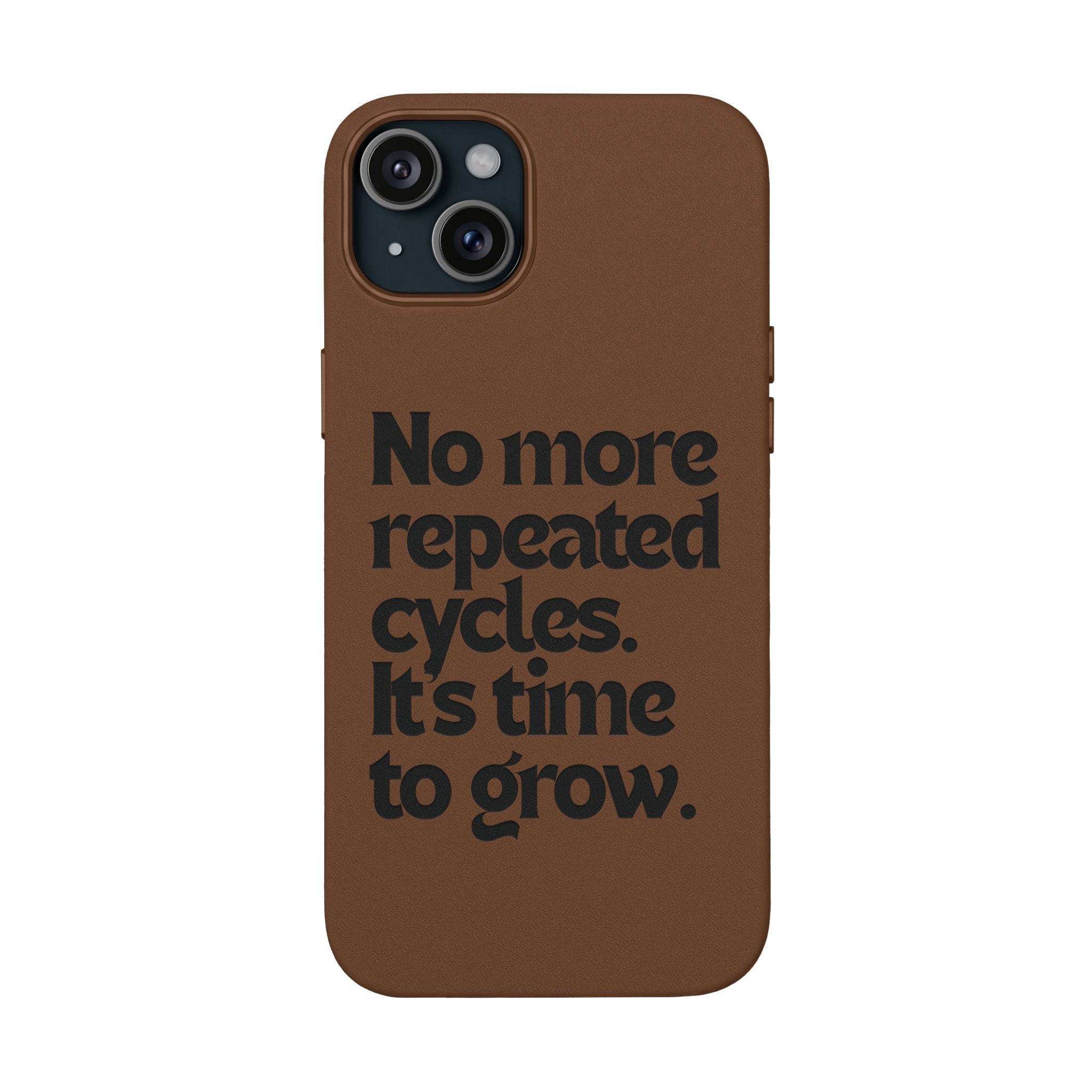 "No more repeated cycles. It's time to grow." Engraved Motivational Case —  PU Leather Phone Case