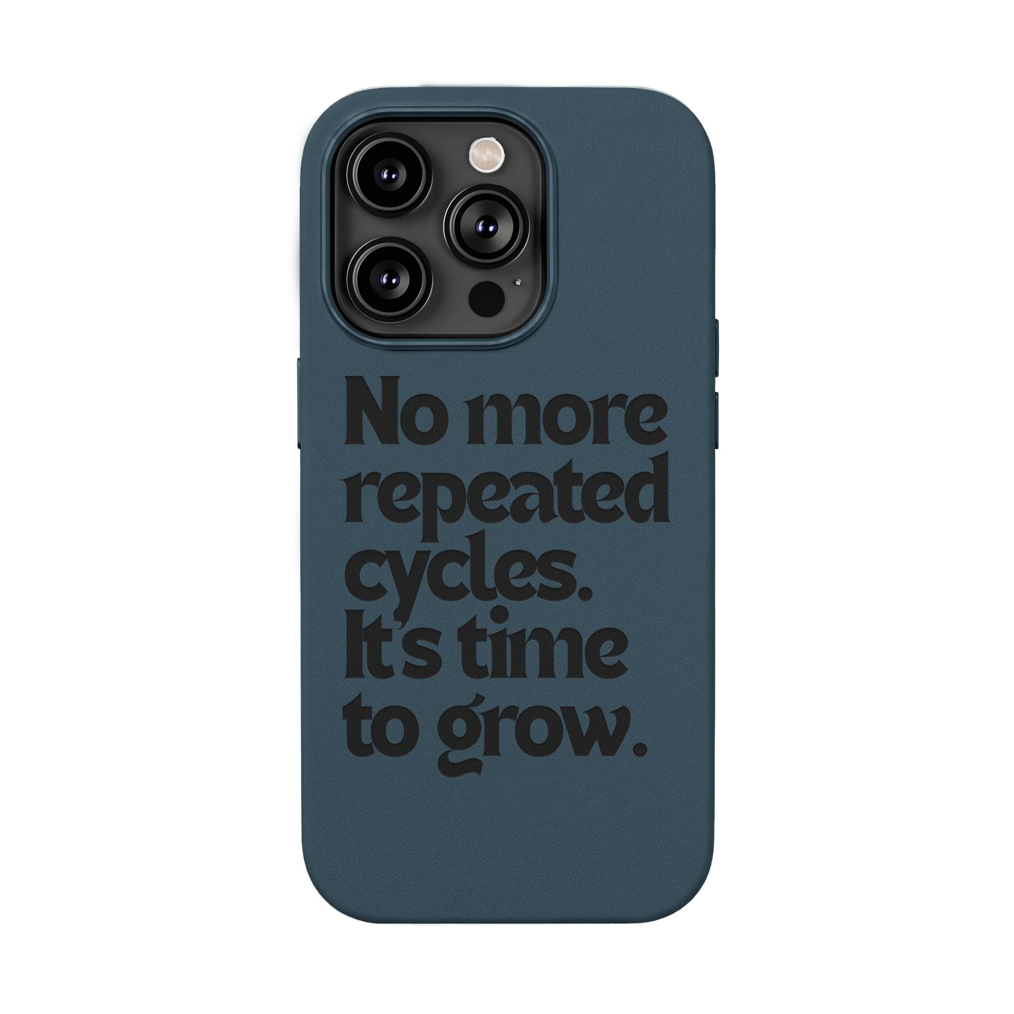 "No more repeated cycles. It's time to grow." Engraved Motivational Case —  PU Leather Phone Case