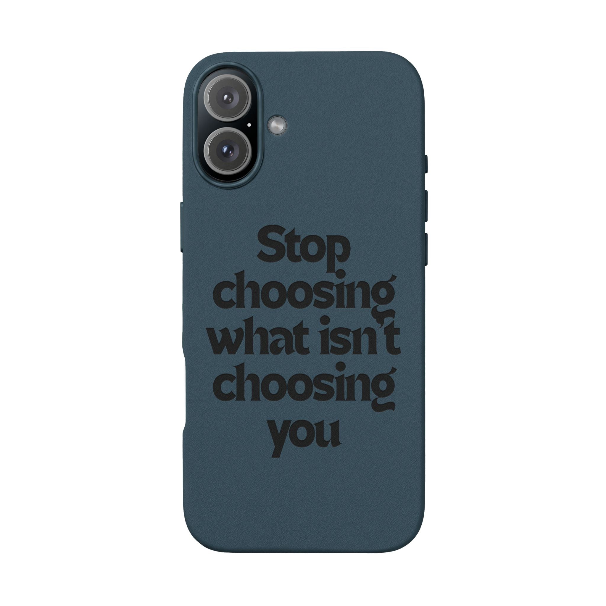 "Stop choosing what isn't choosing you" Engraved Motivational Cover—  PU Leather Phone Case
