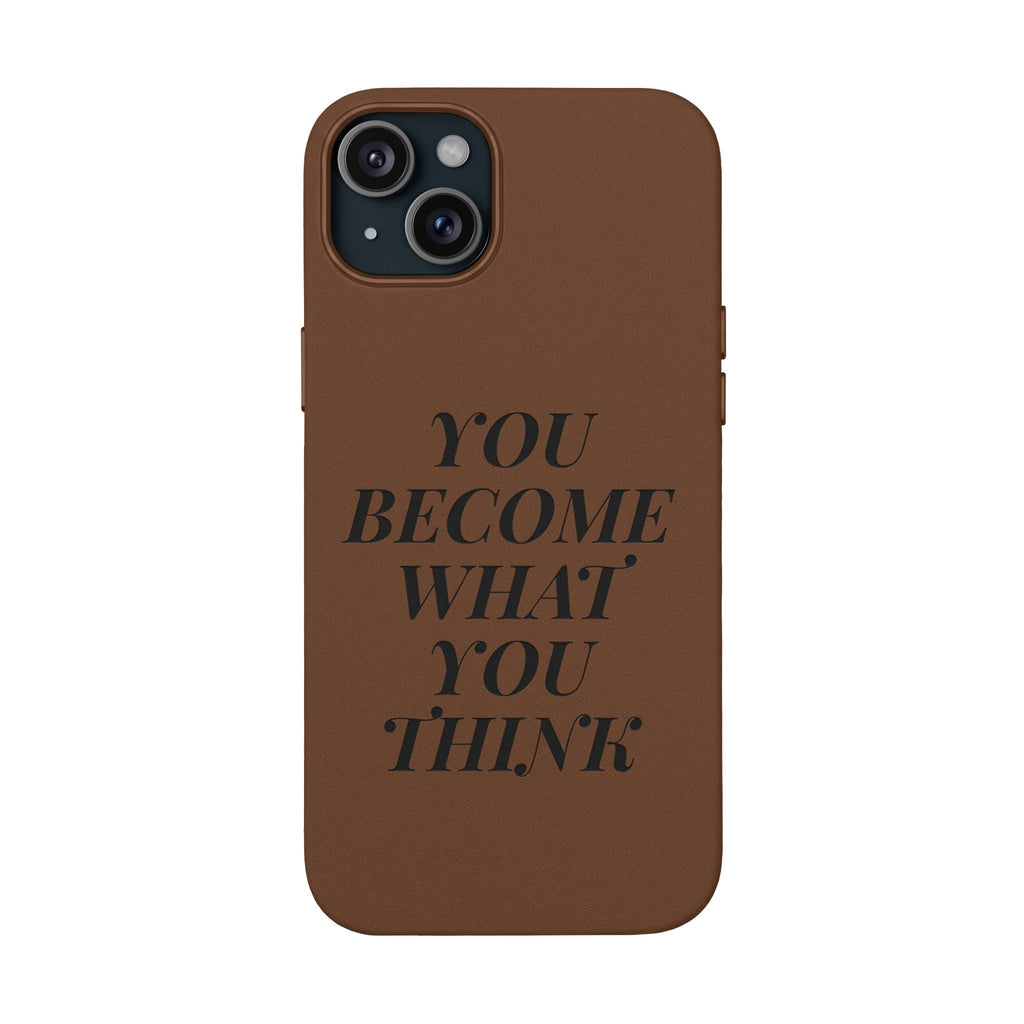 You Become What You Think  Engraved PU Leather Phone Case