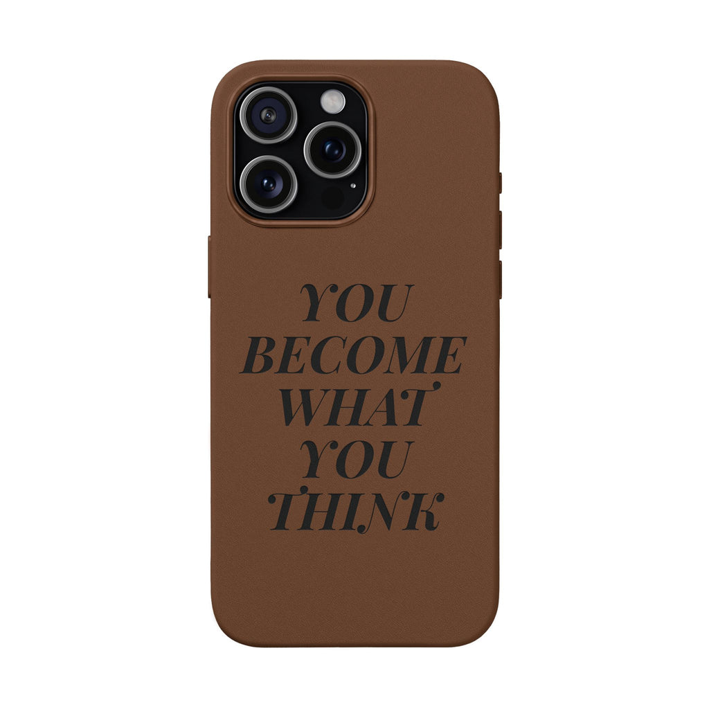 You Become What You Think  Engraved PU Leather Phone Case