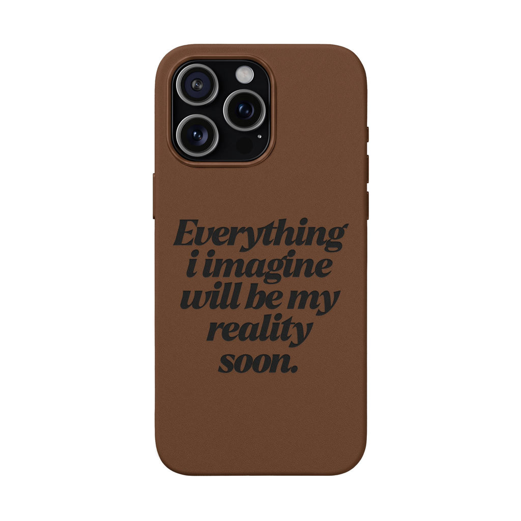 “Everything I imagine will be my reality soon.”Engraved Quote — PU Leather Phone Case