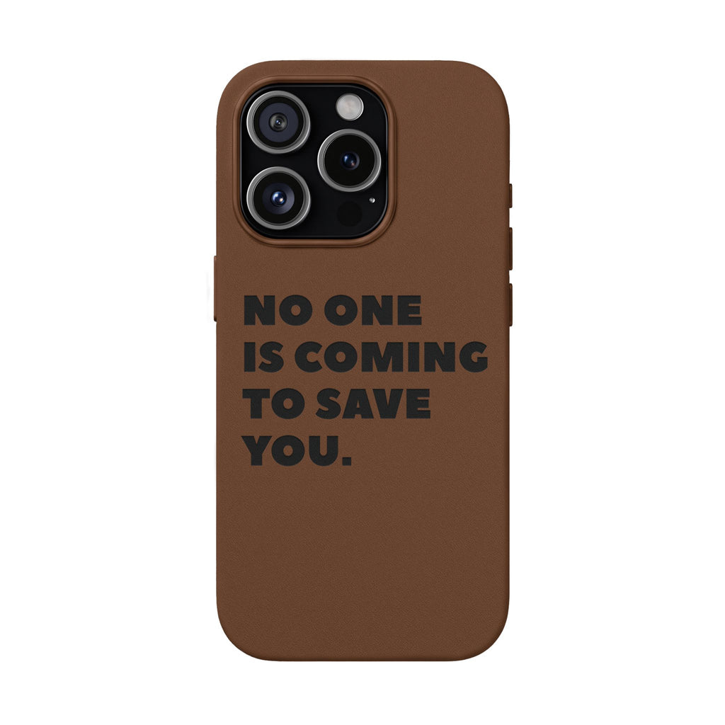 “No One Is Coming To Save You” Phone Case — Black PU Leather Engraved