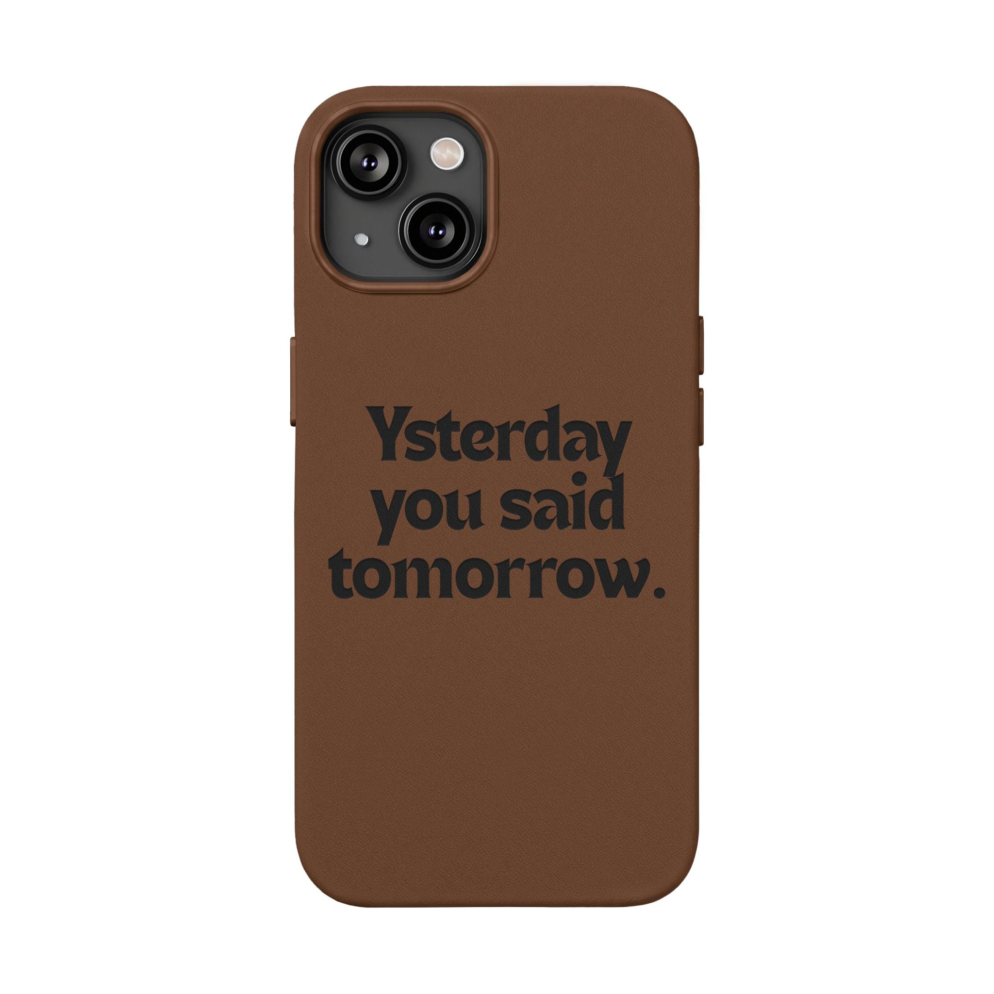 "Yesterday You Said Tomorrow" Engraved Motivational Quote—PU Leather Phone Case