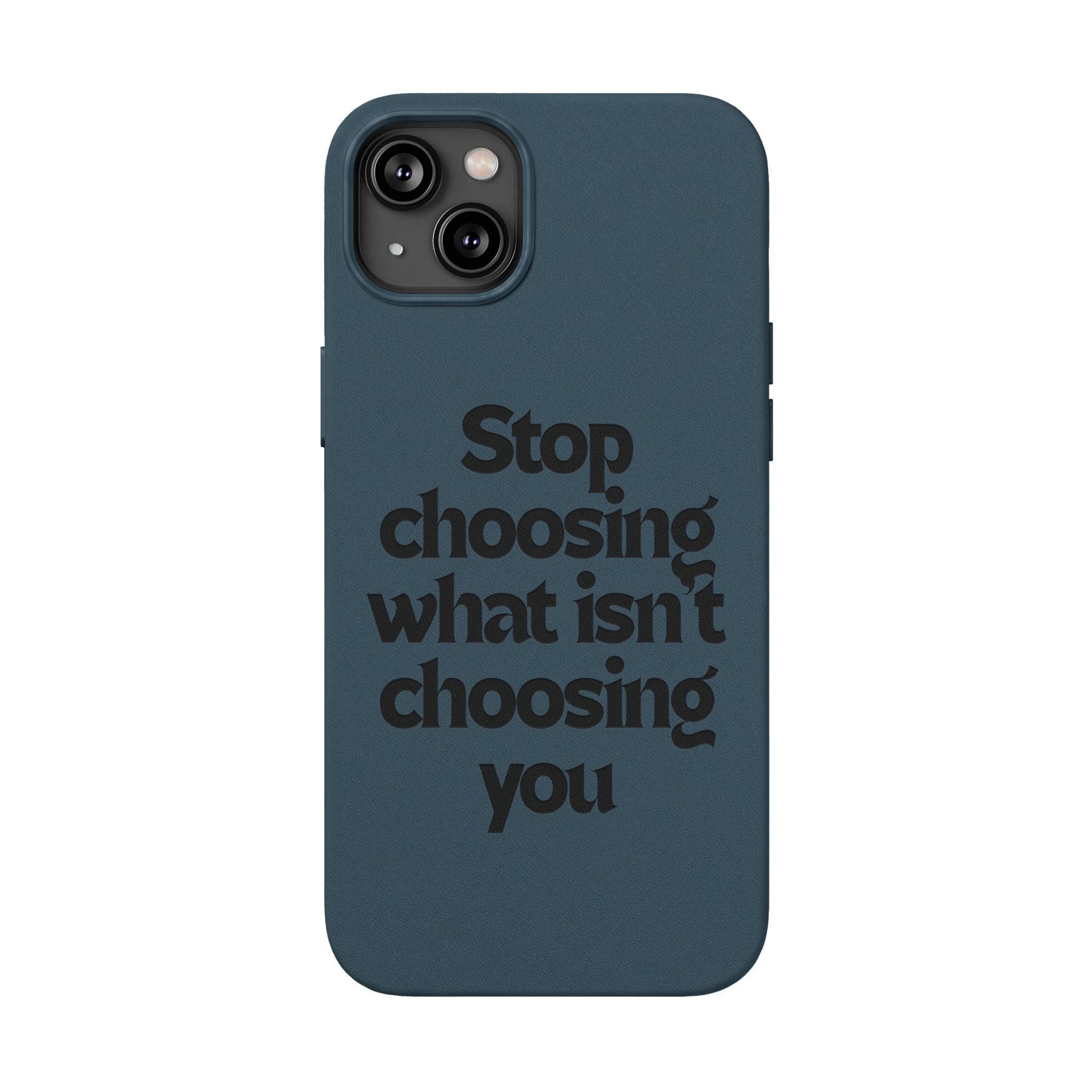 "Stop choosing what isn't choosing you" Engraved Motivational Cover—  PU Leather Phone Case