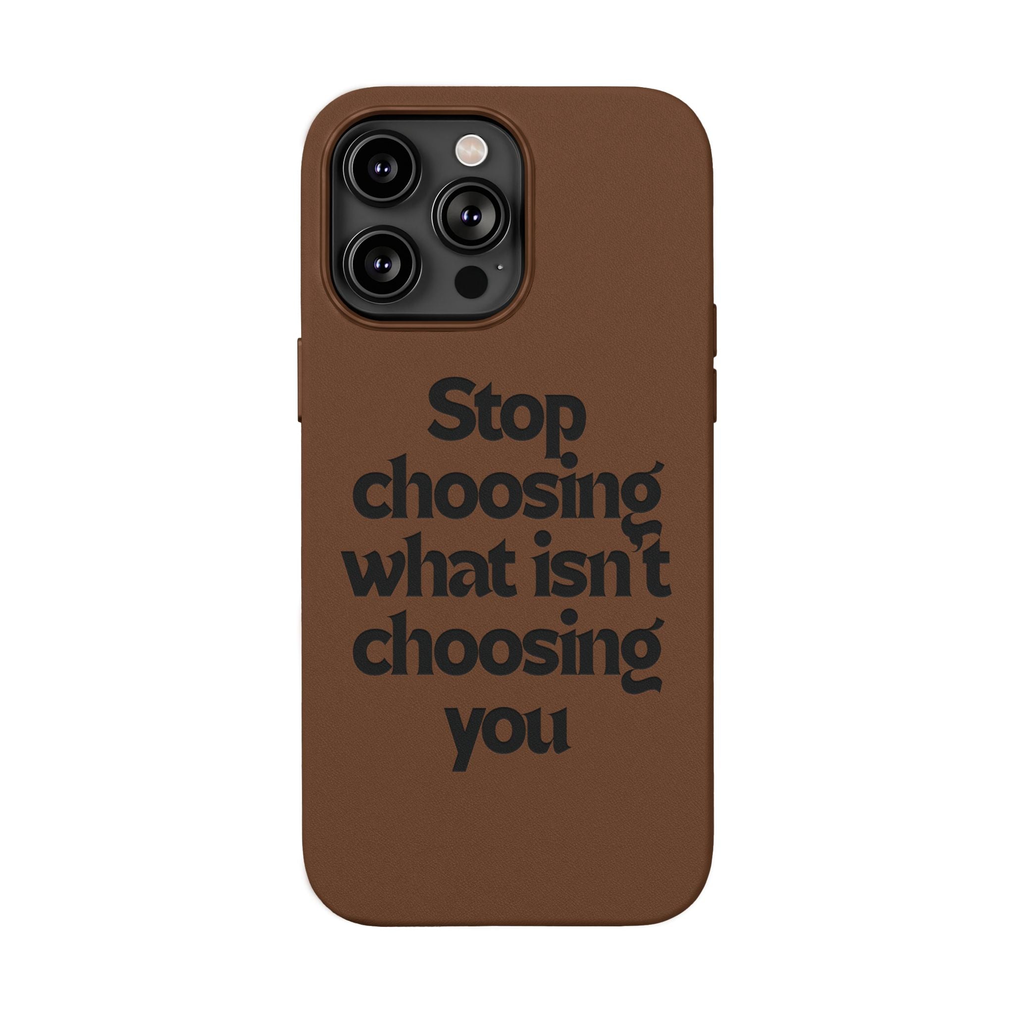 "Stop choosing what isn't choosing you" Engraved Motivational Cover—  PU Leather Phone Case