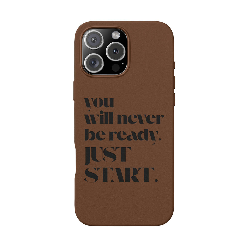 "Will Never Be Ready. JUST START." Motivational Brown —Engraved PU Leather Phone Case