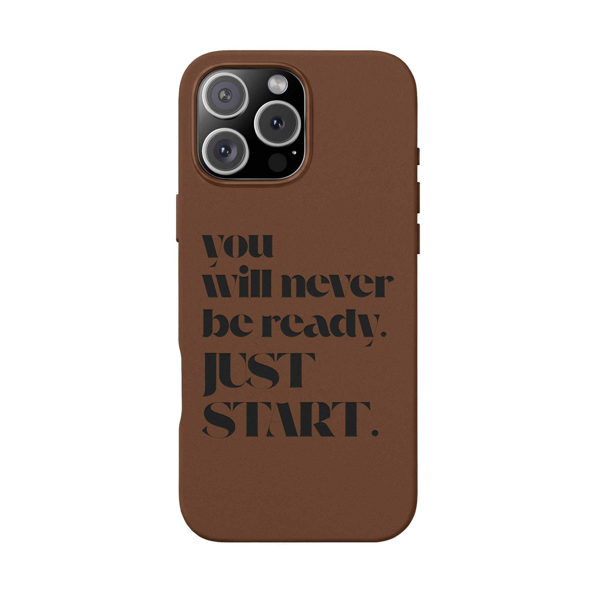 "Will Never Be Ready. JUST START." Motivational Brown —Engraved PU Leather Phone Case