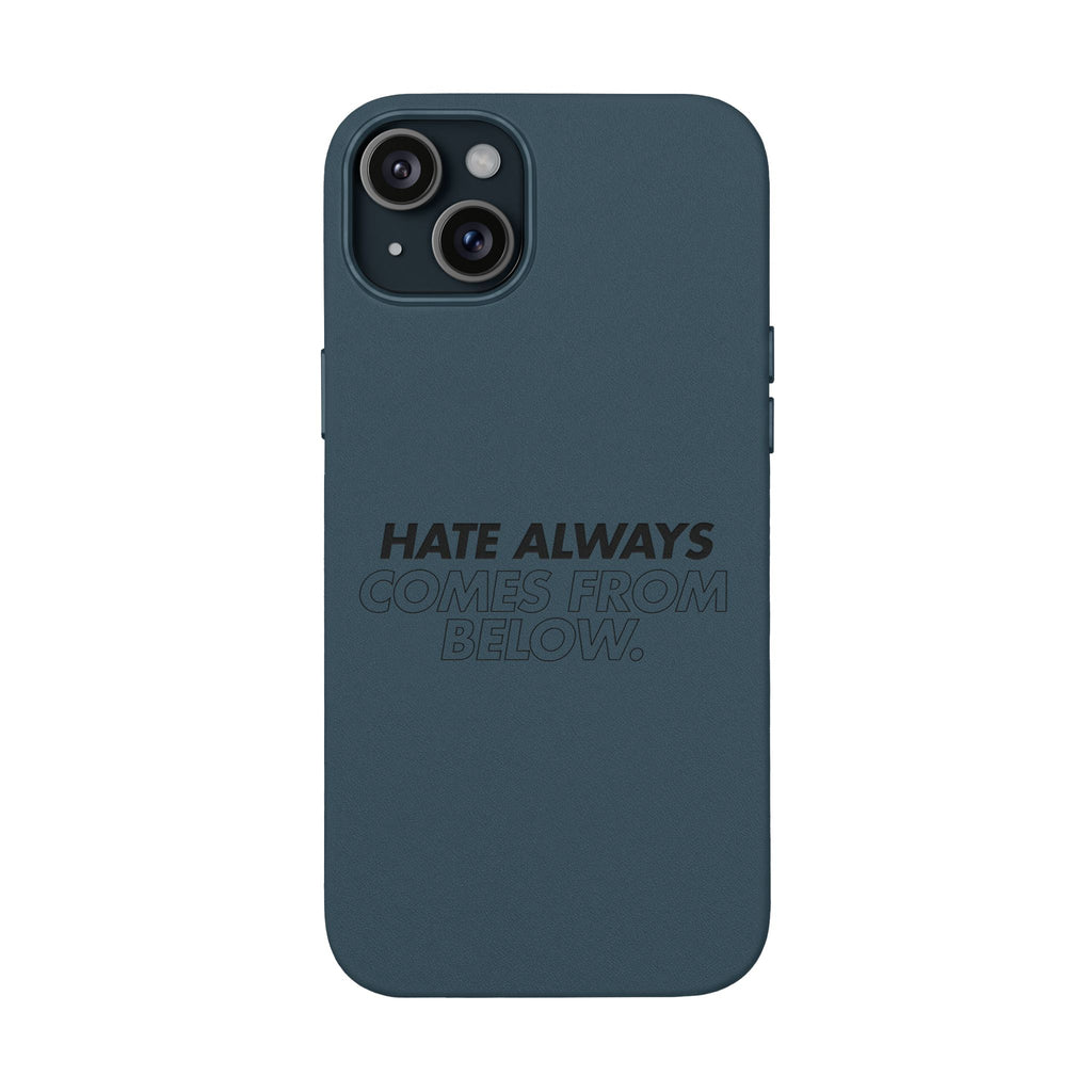 HATE ALWAYS COMES FROM BELOW. Engraved Quote PU Leather Phone Case