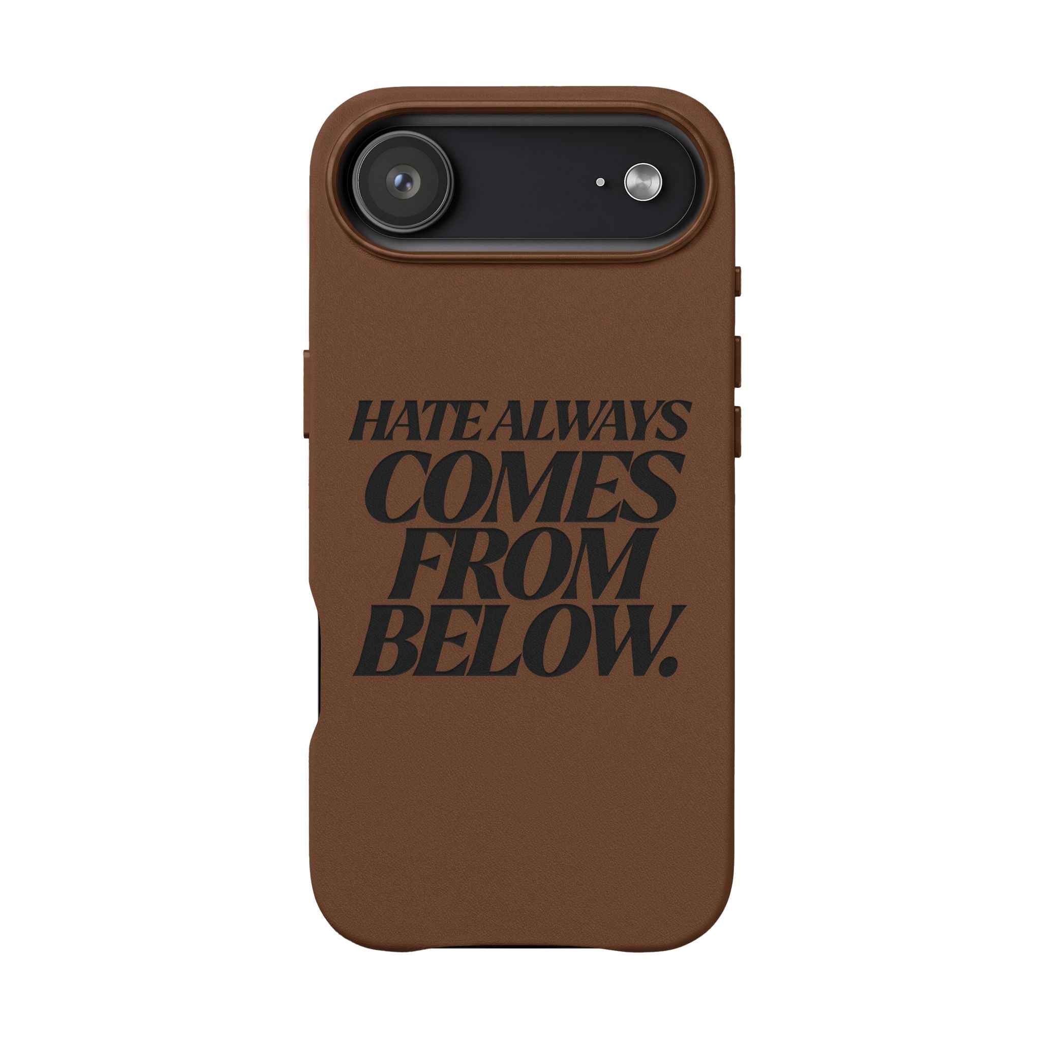 "Hate Always Comes From Below" Engraved PU Leather Phone Case