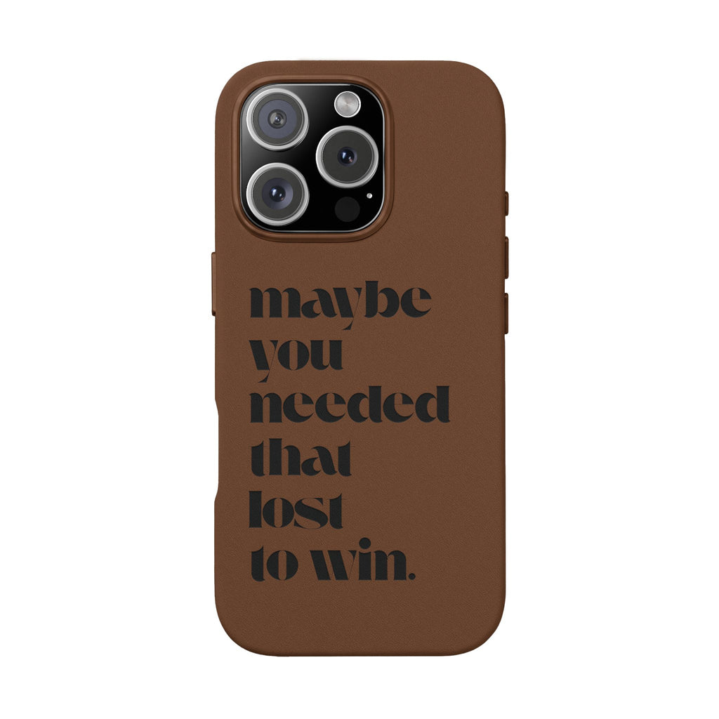 Engraved Motivational Quote “maybe you needed that lost to win.”—PU Leather Phone Case
