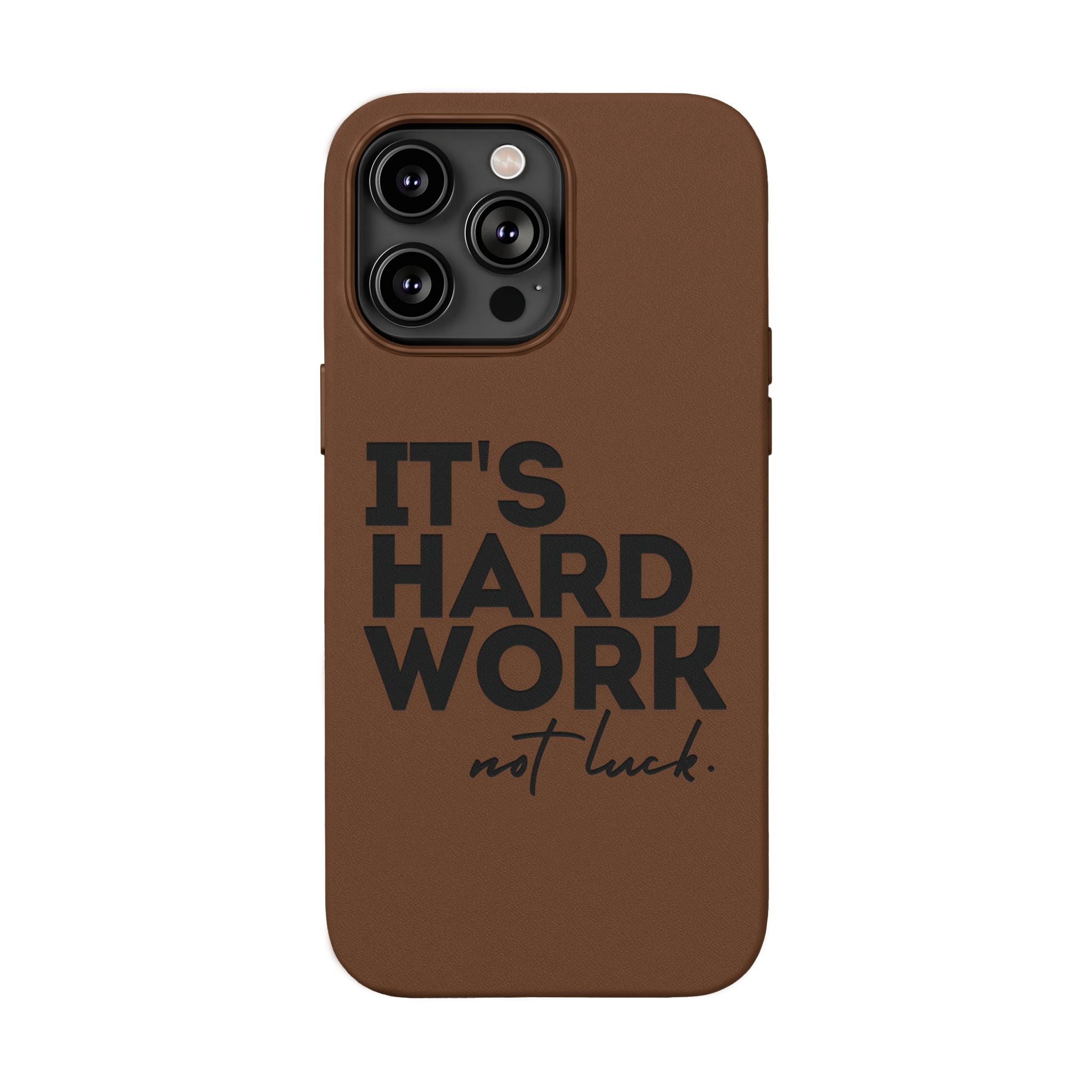 “It's Hard Work Not Luck” Engraved PU Leather Phone Case