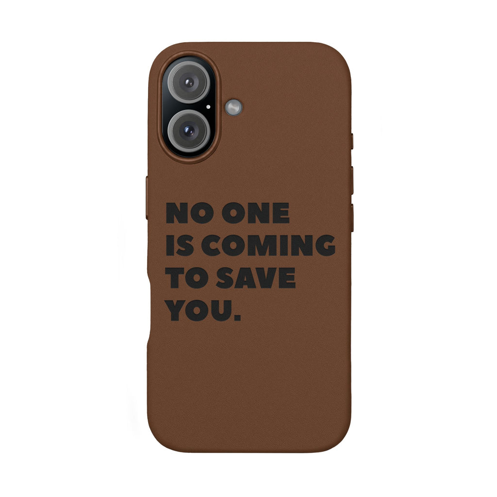 “No One Is Coming To Save You” Phone Case — Black PU Leather Engraved