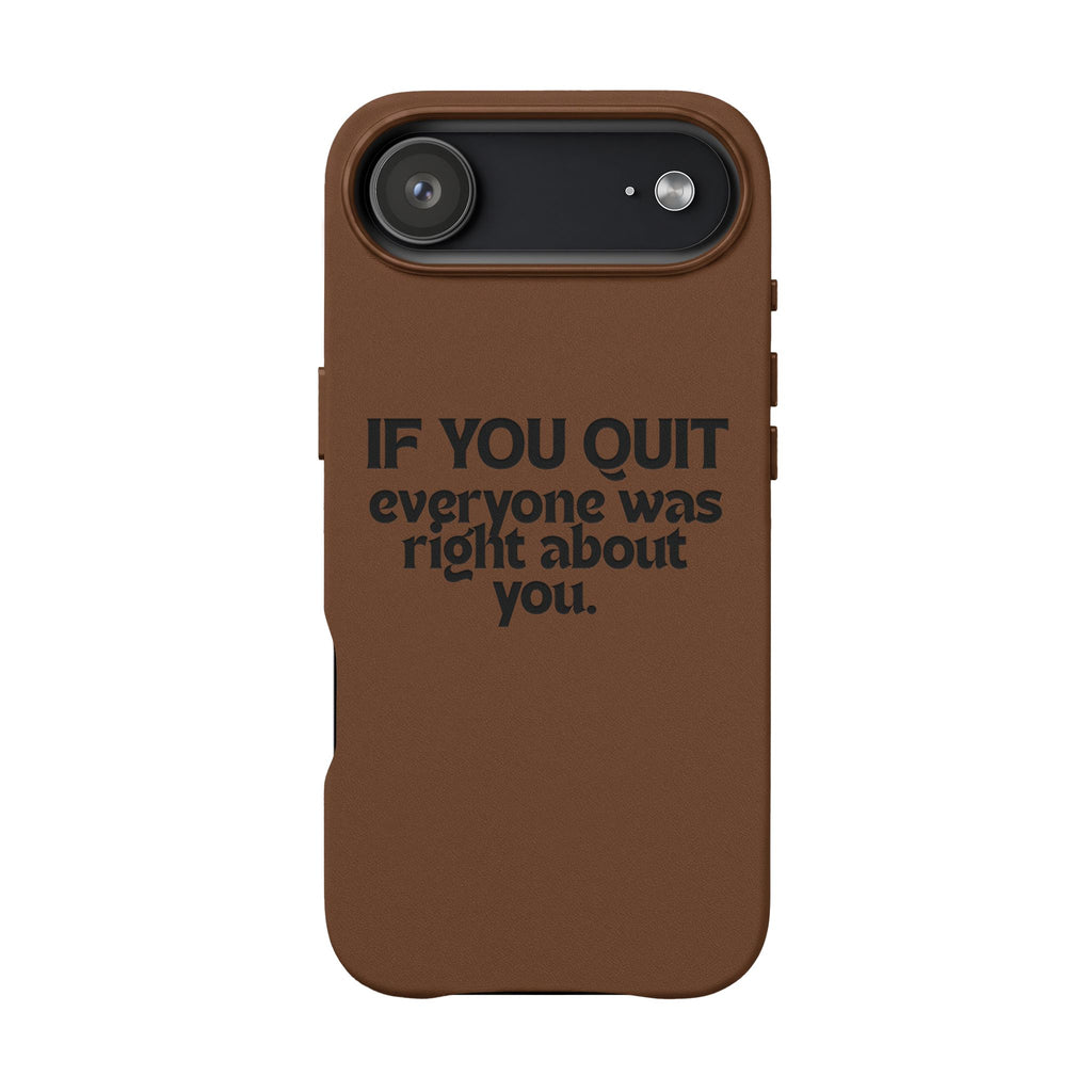 "If You Quit Everyone Was Right About You" Engraved Brown— PU Leather Phone Case