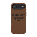 "If You Quit Everyone Was Right About You" Engraved Brown— PU Leather Phone Case