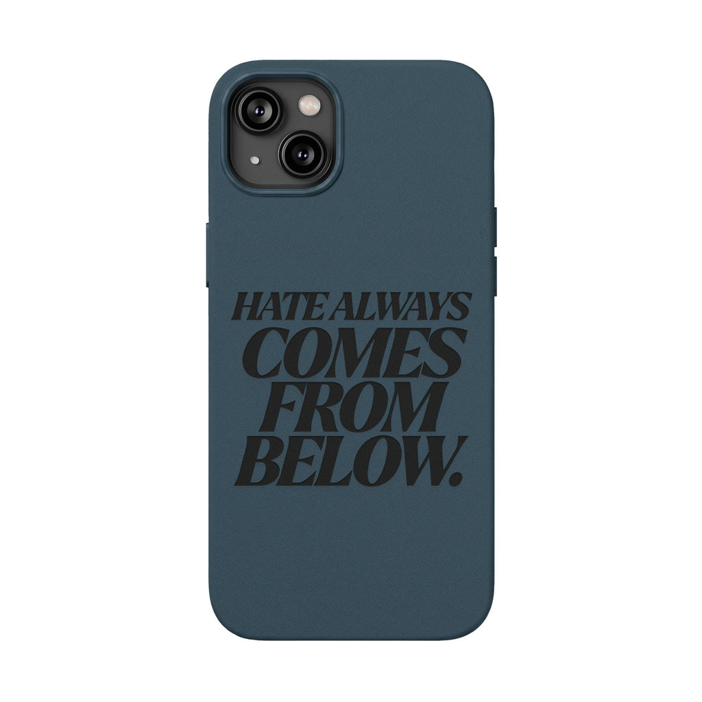 "Hate Always Comes From Below" Engraved PU Leather Phone Case