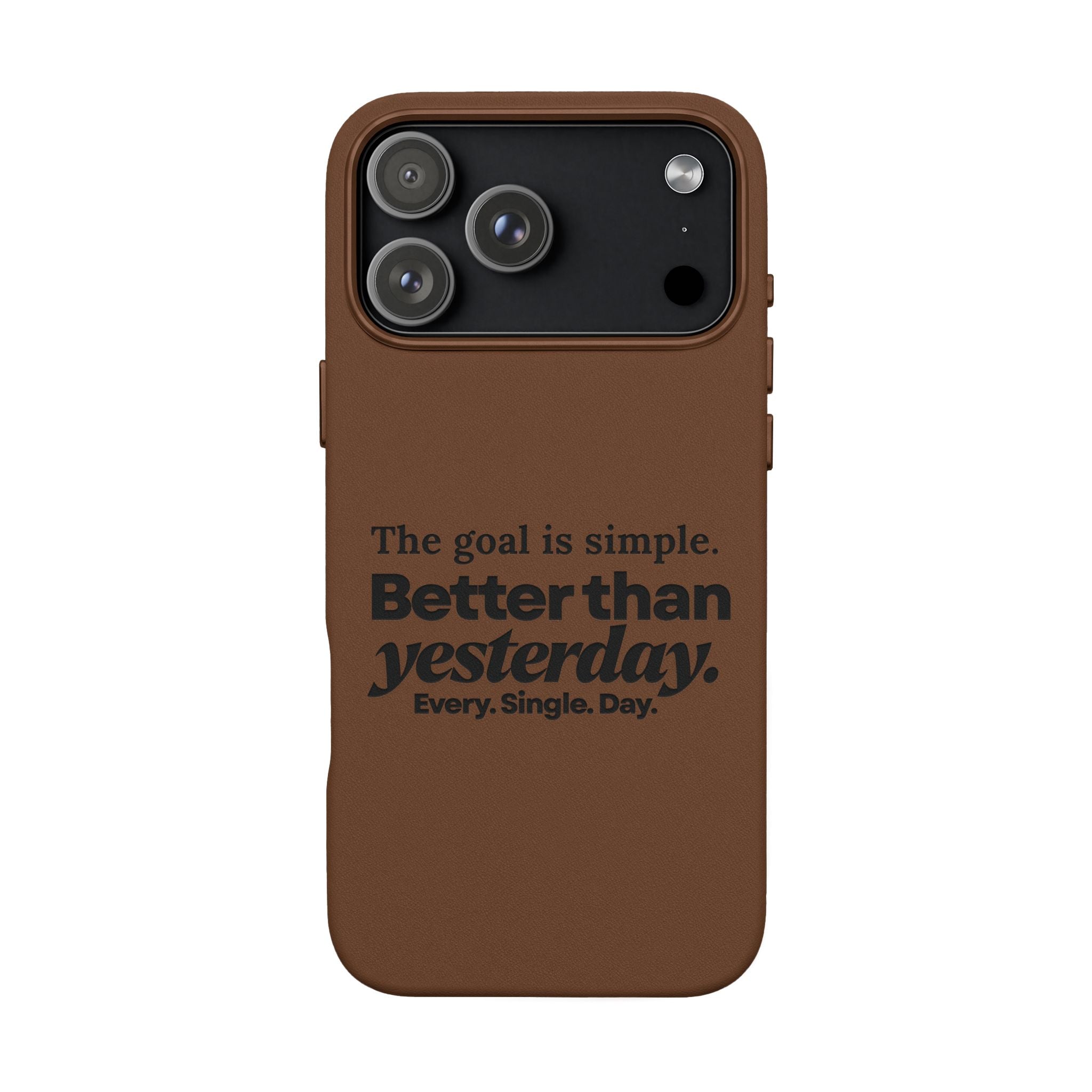"Better than yesterday. Every. Single. Day." Engraved PU Leather Phone Case