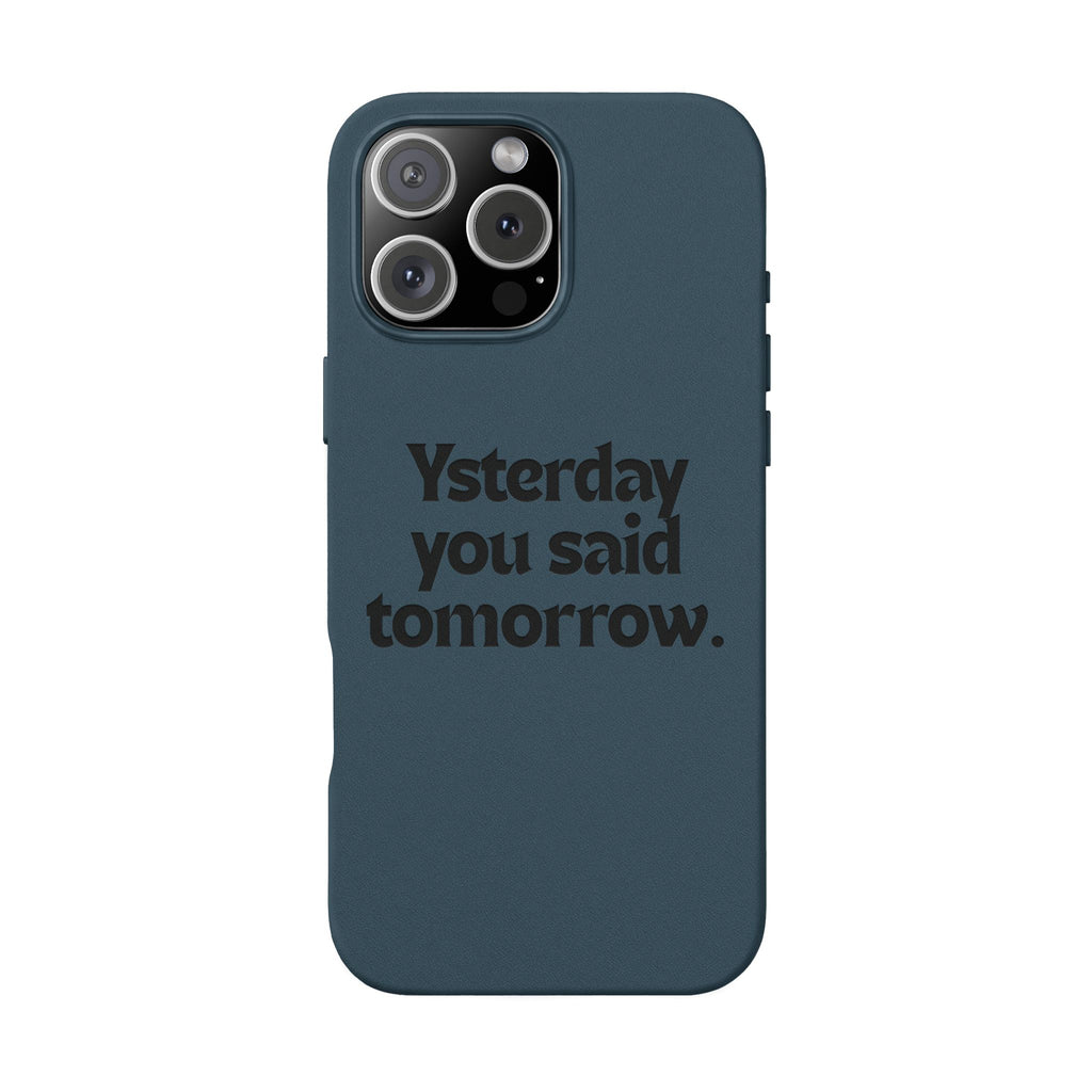 "Yesterday You Said Tomorrow" Engraved Motivational Quote—PU Leather Phone Case
