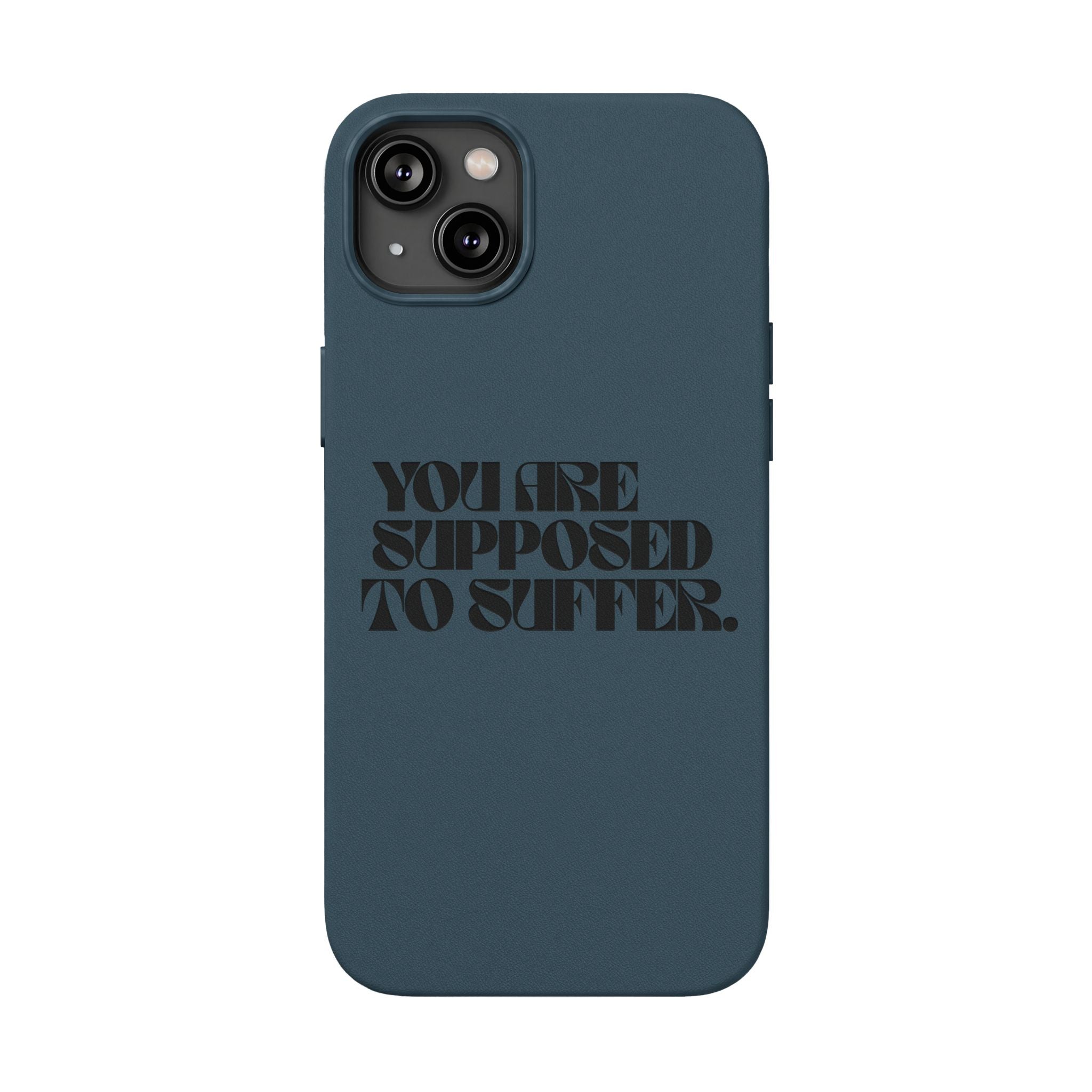 "You Are Supposed To Suffer" Brown —Engraved PU Leather Phone Case