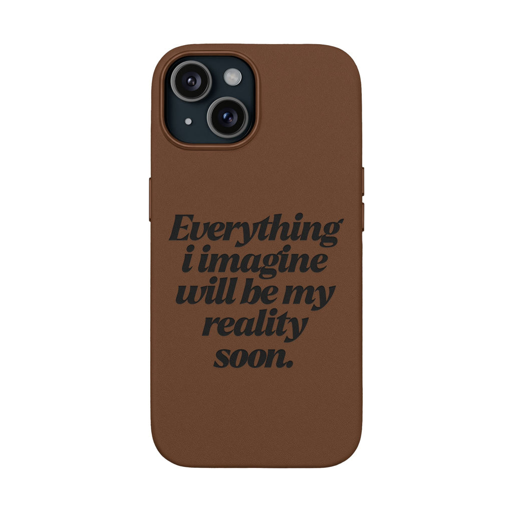“Everything I imagine will be my reality soon.”Engraved Quote — PU Leather Phone Case