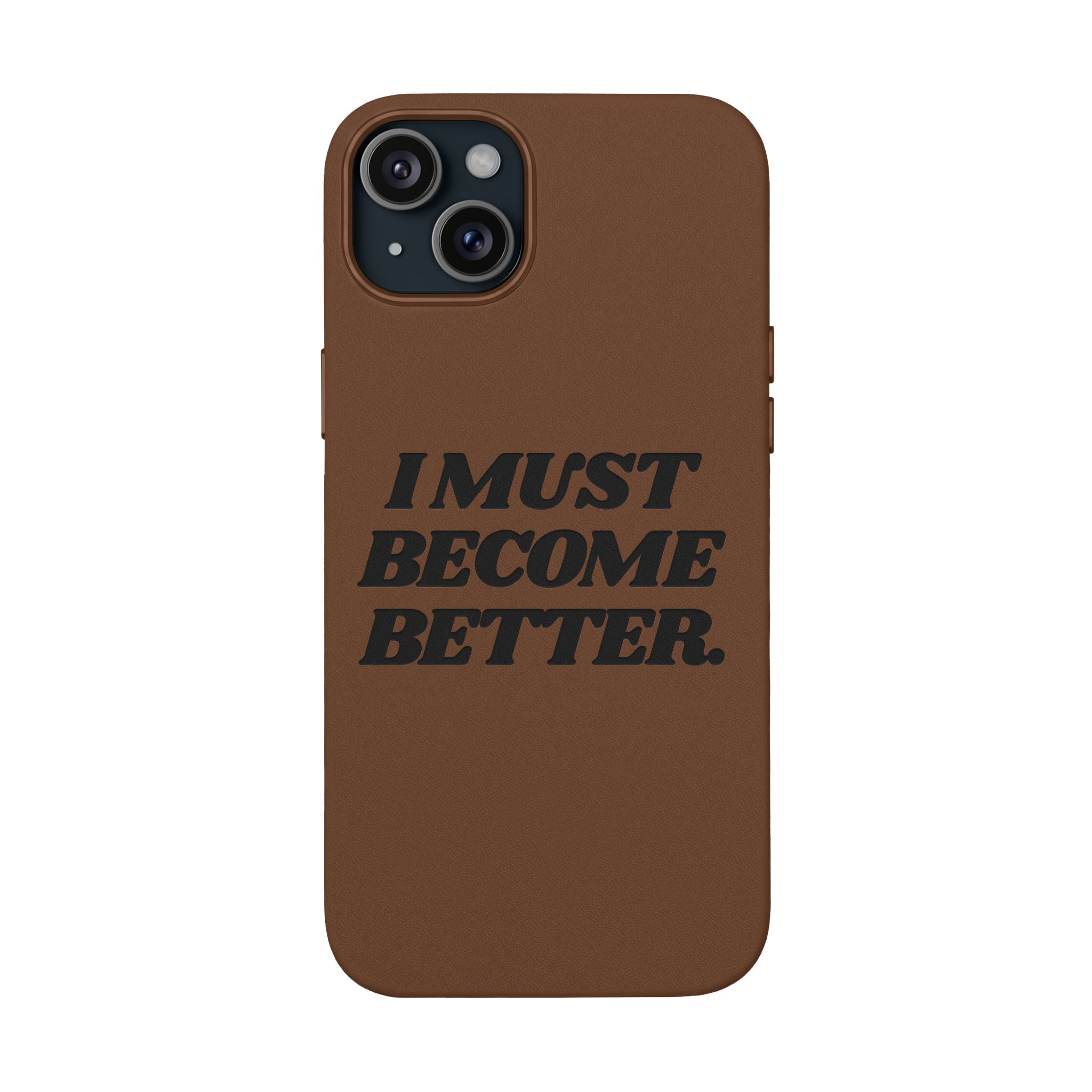 "I MUST BECOME BETTER." Engraved  Motivational Case — P U Leather Phone Case