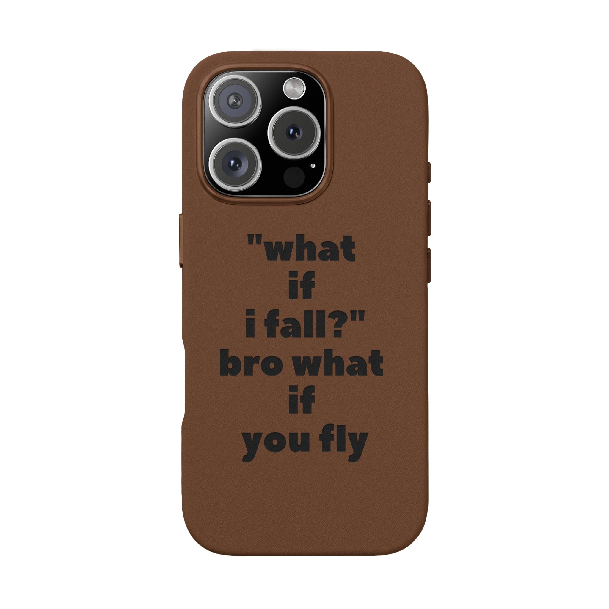 PU Leather Phone Case — Engraved Inspirational Quote “what if i fall? bro what if you fly”