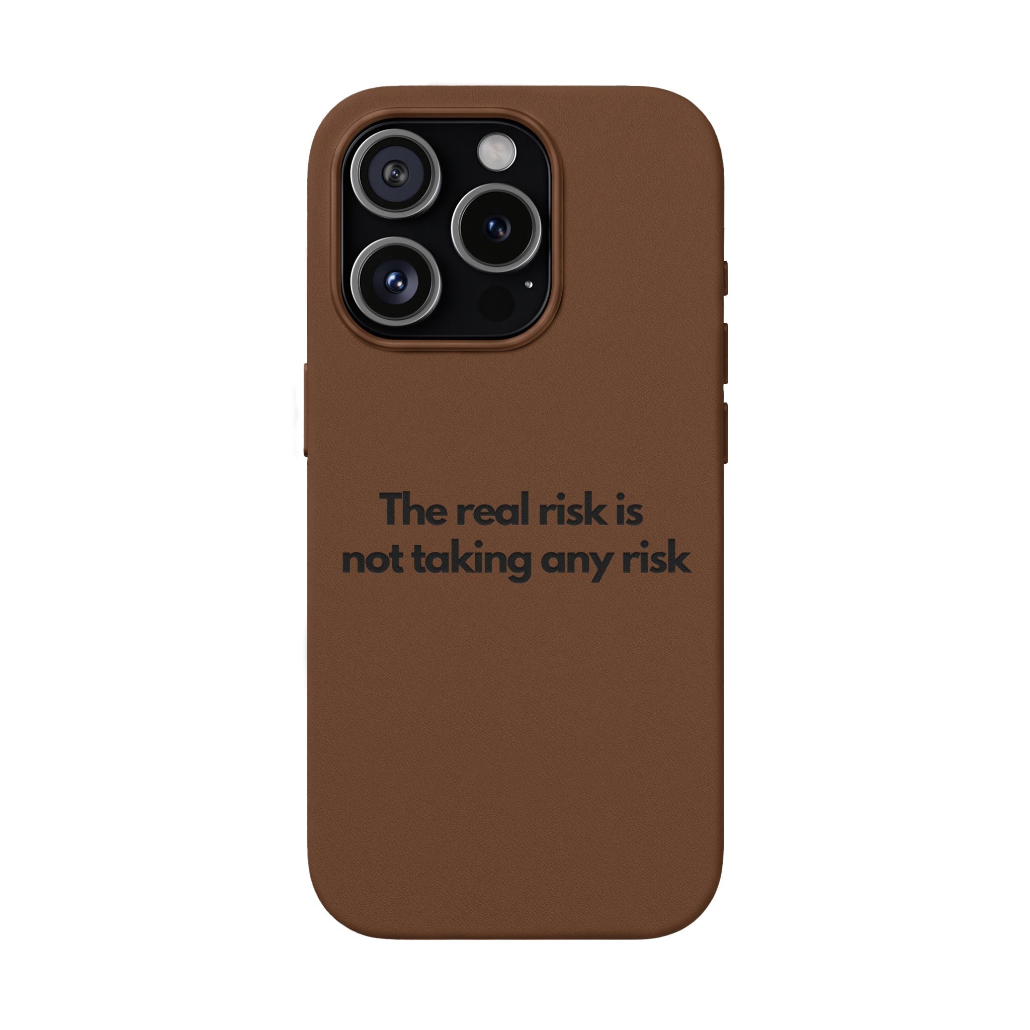 “The real risk is not taking any risk” Engraved Quote  — Brown PU Leather Phone Case