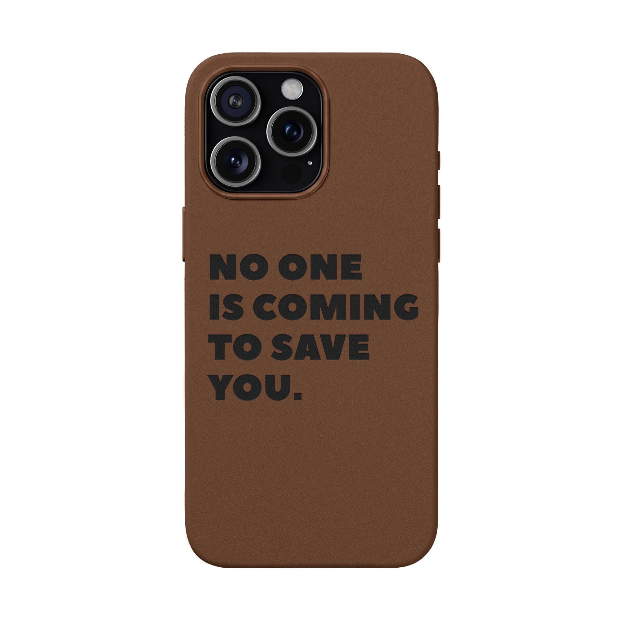 “No One Is Coming To Save You” Phone Case — Black PU Leather Engraved