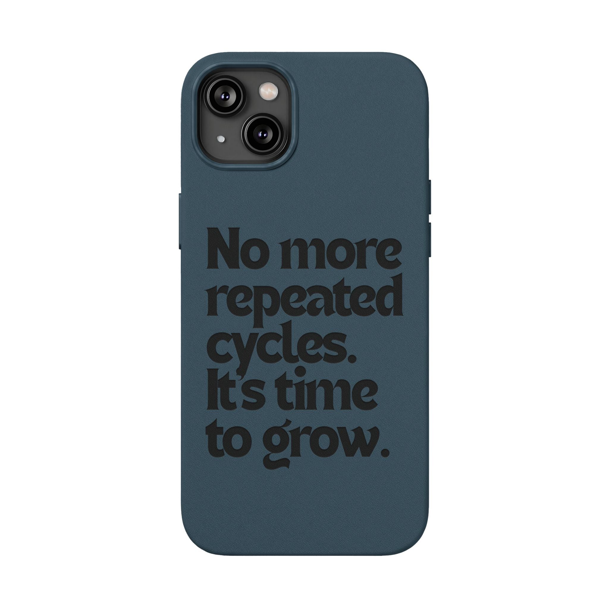 "No more repeated cycles. It's time to grow." Engraved Motivational Case —  PU Leather Phone Case