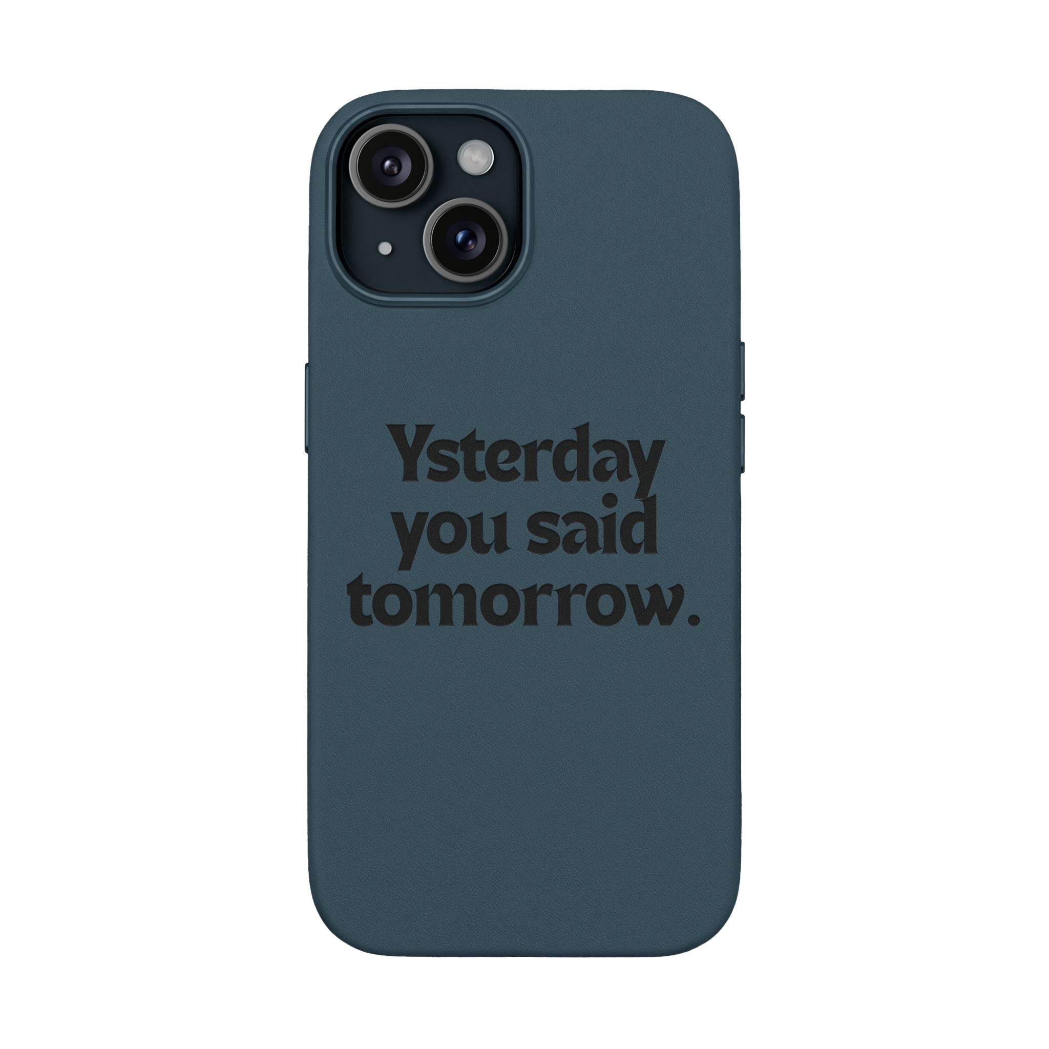 "Yesterday You Said Tomorrow" Engraved Motivational Quote—PU Leather Phone Case