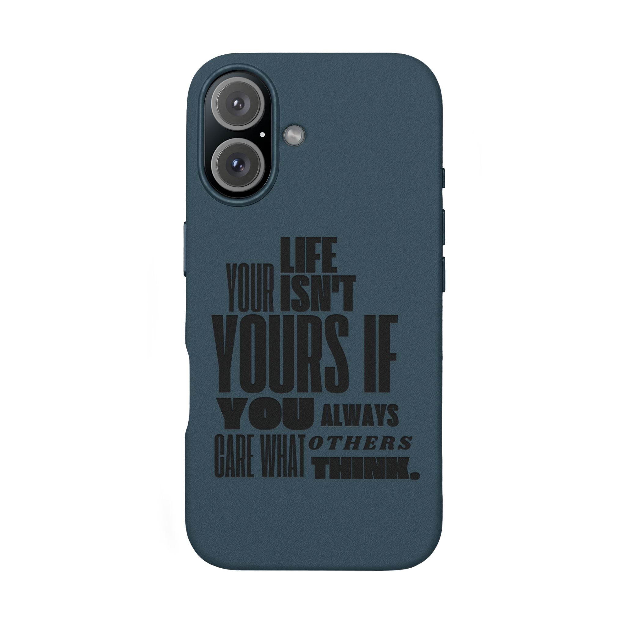 "Life Isn't Yours If You Always Care What Others Think" Motivational—Engraved PU Leather Phone Case