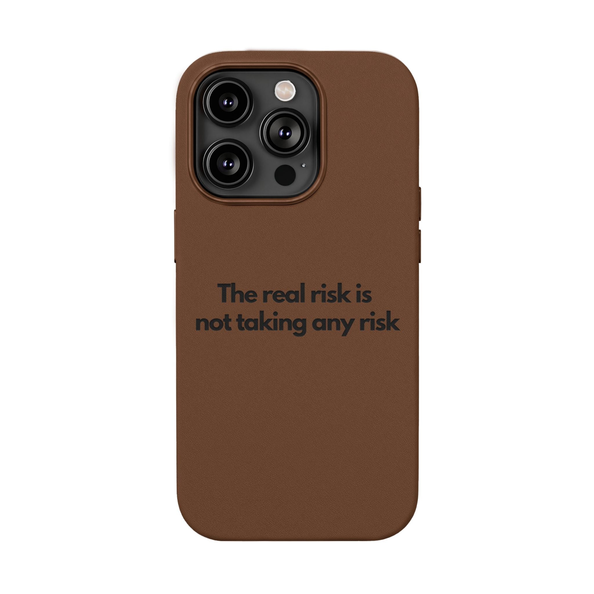 “The real risk is not taking any risk” Engraved Quote  — Brown PU Leather Phone Case