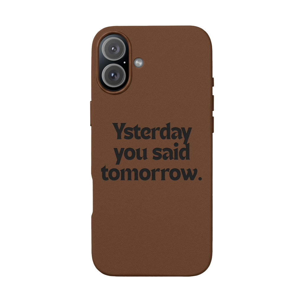"Yesterday You Said Tomorrow" Engraved Motivational Quote—PU Leather Phone Case