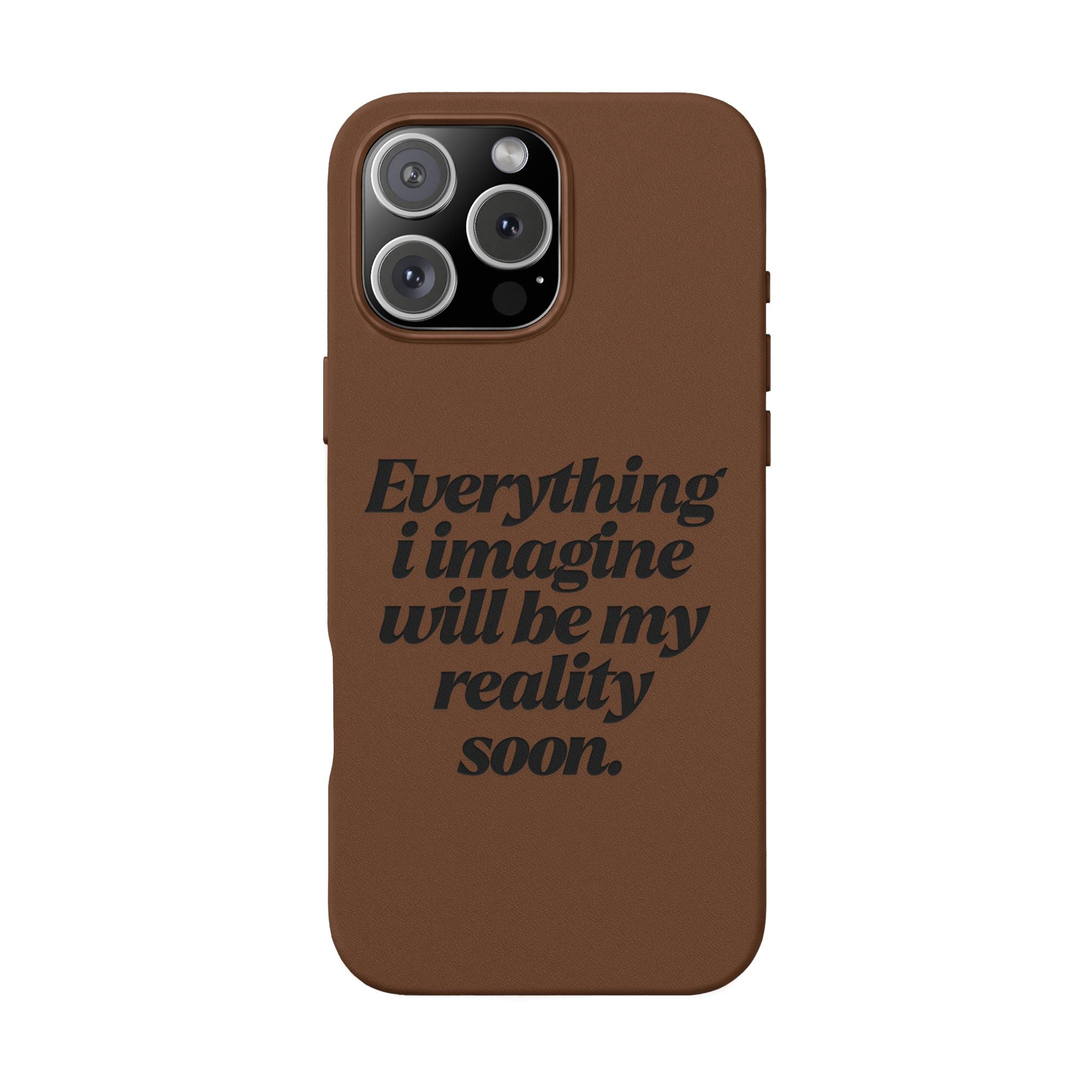 “Everything I imagine will be my reality soon.”Engraved Quote — PU Leather Phone Case