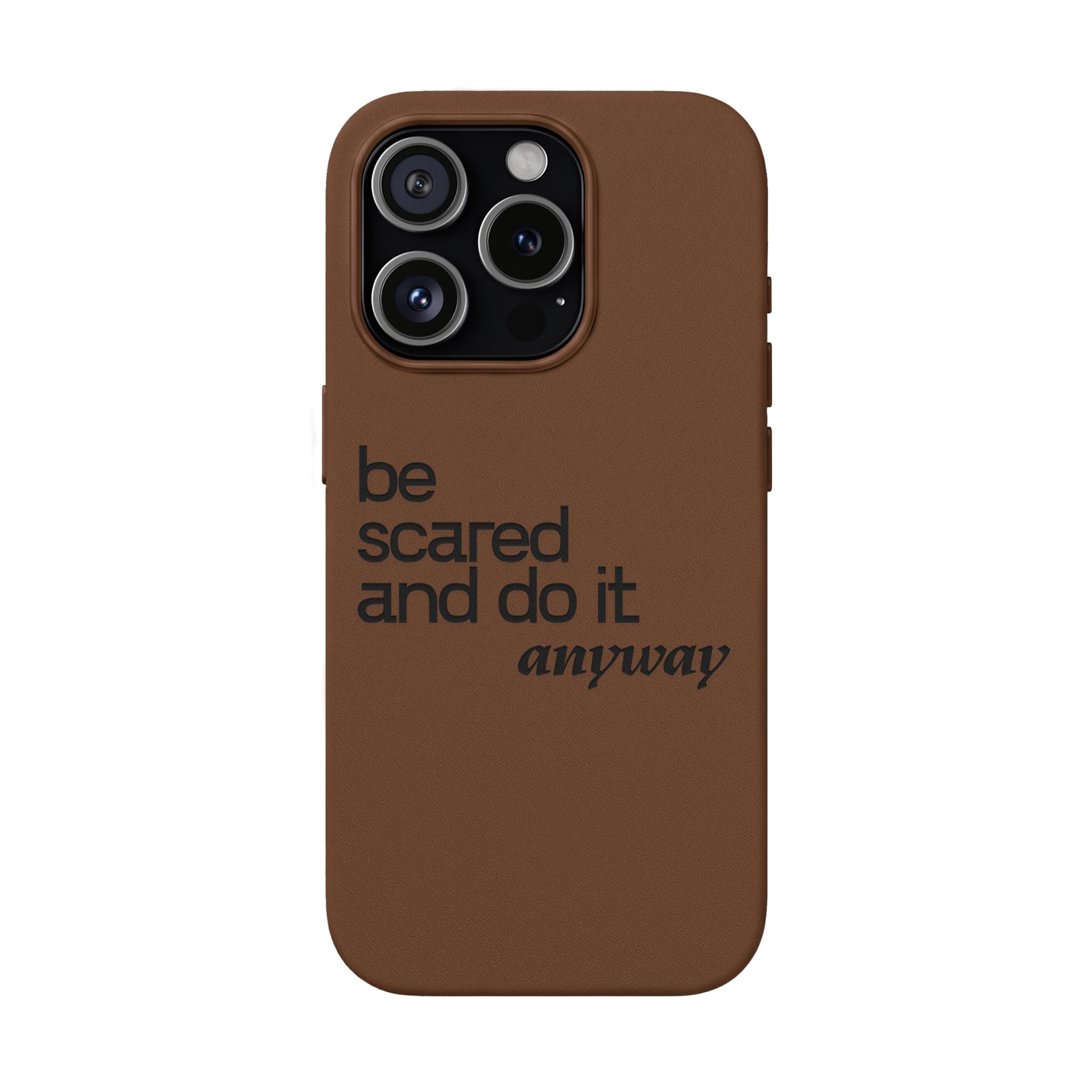 "Be Scared and Do It Anyway" Motivational Case— Engraved PU Leather Phone Case