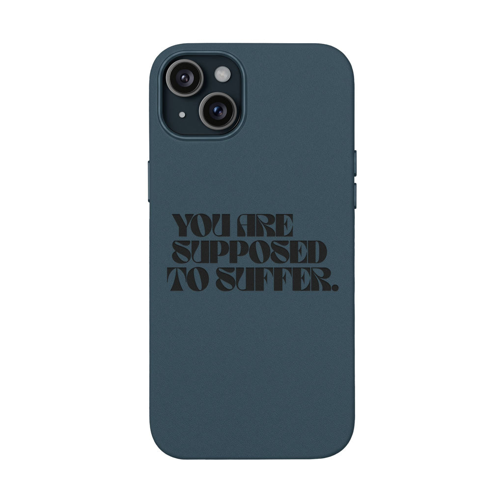 "You Are Supposed To Suffer" Brown —Engraved PU Leather Phone Case