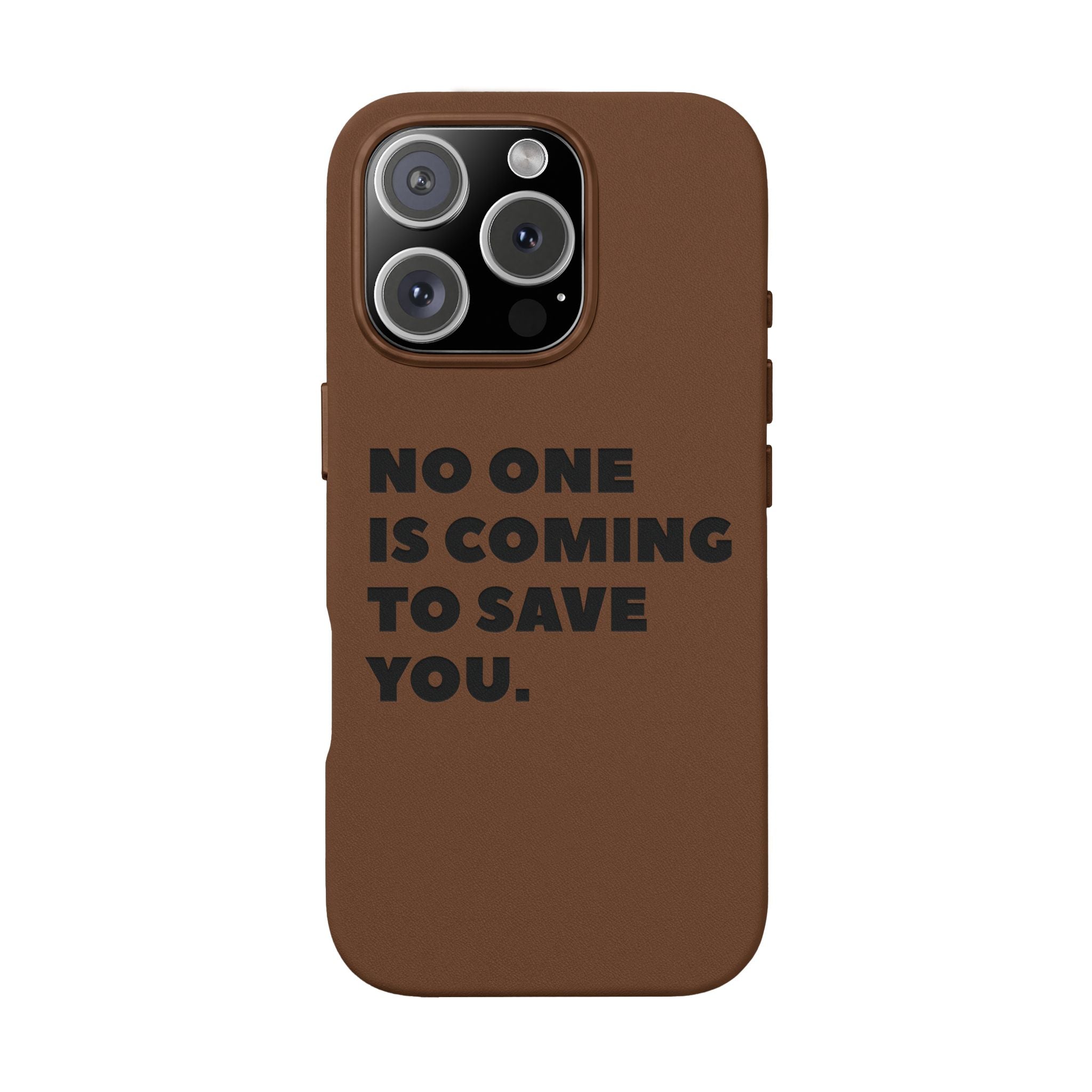“No One Is Coming To Save You” Phone Case — Black PU Leather Engraved